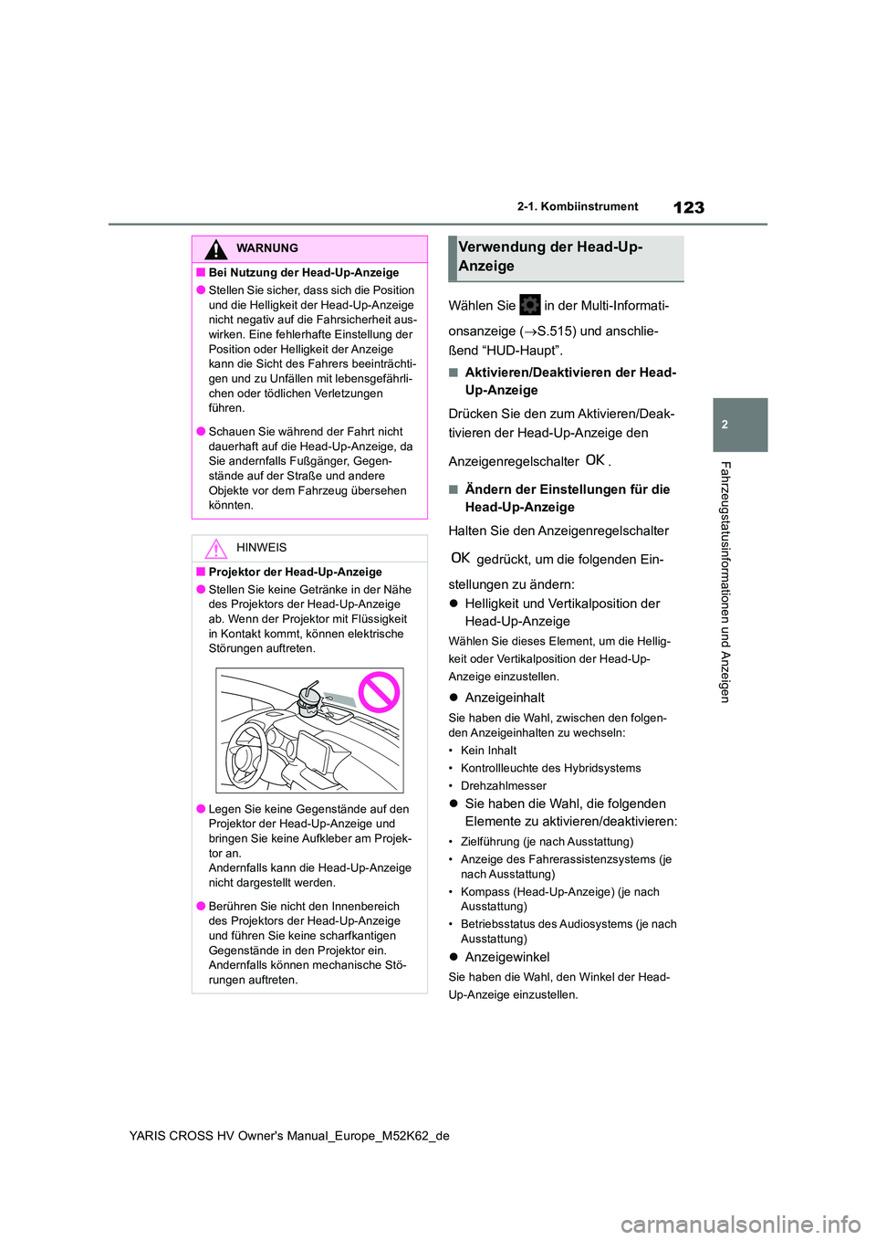 TOYOTA YARIS CROSS 2021  Betriebsanleitungen (in German) 123
2
YARIS CROSS HV Owner's Manual_Europe_M52K62_de
2-1. Kombiinstrument
Fahrzeugstatusinformationen und Anzeigen
Wählen Sie   in der Multi-Informati- 
onsanzeige ( S.515) und anschlie- 
ßen