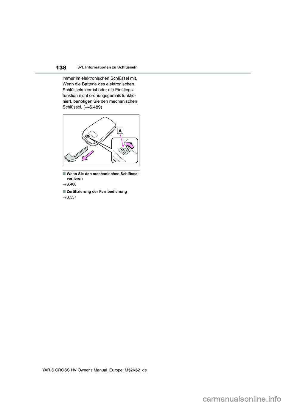 TOYOTA YARIS CROSS 2021 Betriebsanleitungen (in German) 138
YARIS CROSS HV Owner's Manual_Europe_M52K62_de
3-1. Informationen zu Schlüsseln
immer im elektronischen Schlüssel mit.
Wenn die Batterie des elektronischen
Schlüssels leer ist oder die E TOYOTA YARIS CROSS 2021 Betriebsanleitungen (in German) 138
YARIS CROSS HV Owner's Manual_Europe_M52K62_de
3-1. Informationen zu Schlüsseln
immer im elektronischen Schlüssel mit.
Wenn die Batterie des elektronischen
Schlüssels leer ist oder die E