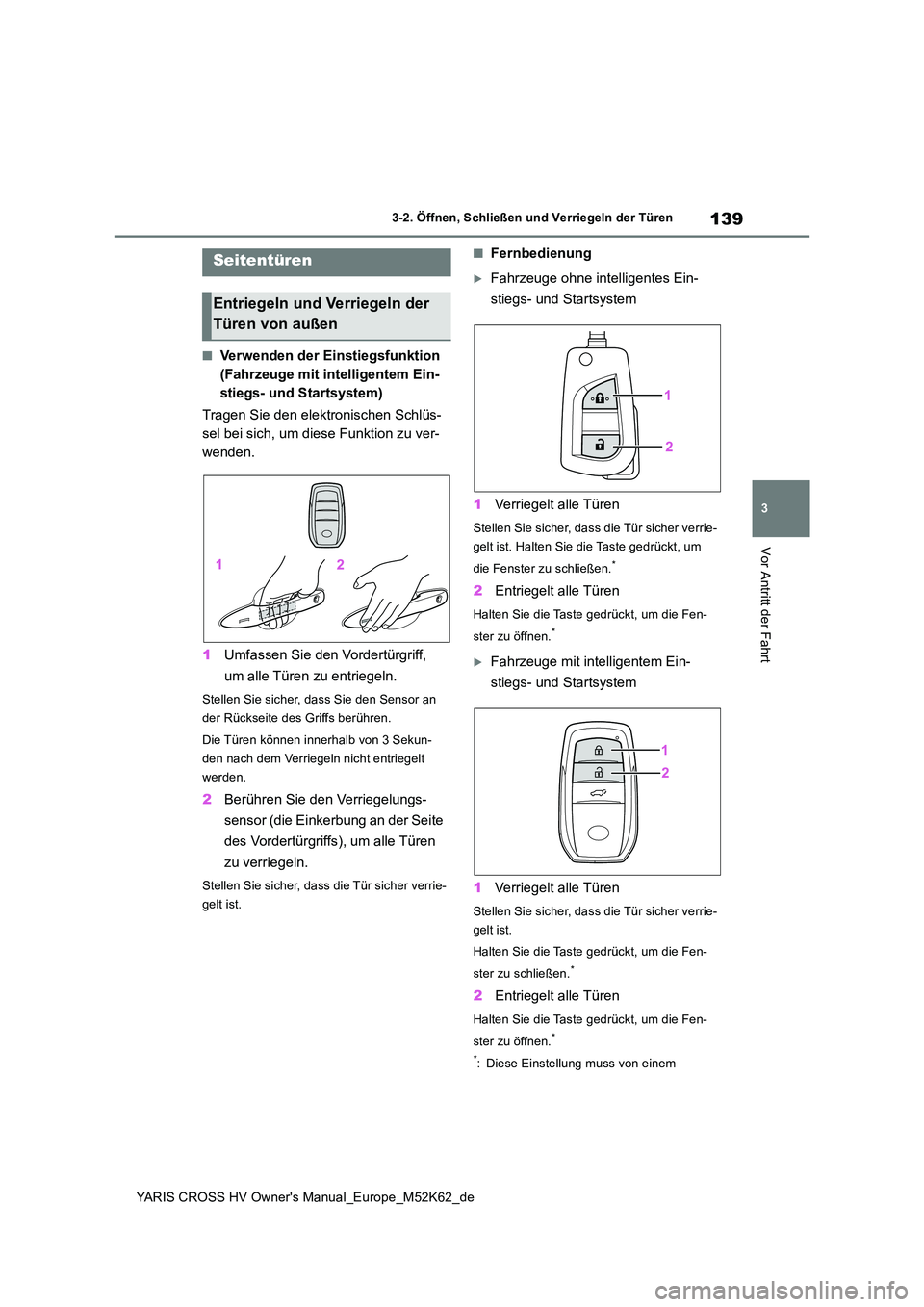 TOYOTA YARIS CROSS 2021  Betriebsanleitungen (in German) 139
3
YARIS CROSS HV Owner's Manual_Europe_M52K62_de
3-2. Öffnen, Schließen und Verriegeln der Türen
Vor Antritt der Fahrt
3-2.Öffnen, Schließen und  Ve rrie geln d er Türen
■Verwenden der