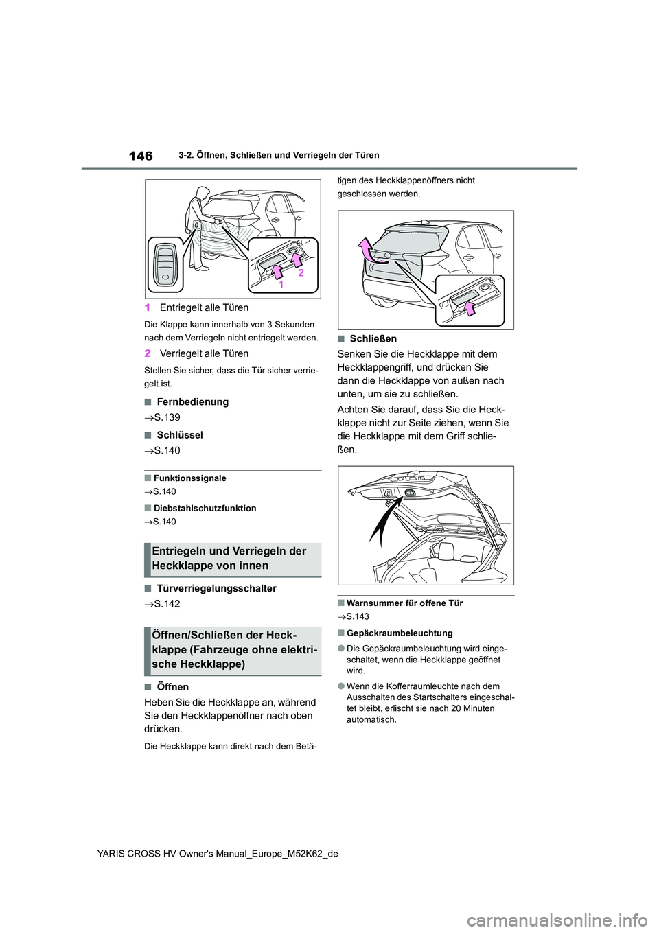 TOYOTA YARIS CROSS 2021 Betriebsanleitungen (in German) 146
YARIS CROSS HV Owner's Manual_Europe_M52K62_de
3-2. Öffnen, Schließen und Verriegeln der Türen
1Entriegelt alle Türen
Die Klappe kann innerhalb von 3 Sekunden
nach dem Verriegeln nicht e TOYOTA YARIS CROSS 2021 Betriebsanleitungen (in German) 146
YARIS CROSS HV Owner's Manual_Europe_M52K62_de
3-2. Öffnen, Schließen und Verriegeln der Türen
1Entriegelt alle Türen
Die Klappe kann innerhalb von 3 Sekunden
nach dem Verriegeln nicht e