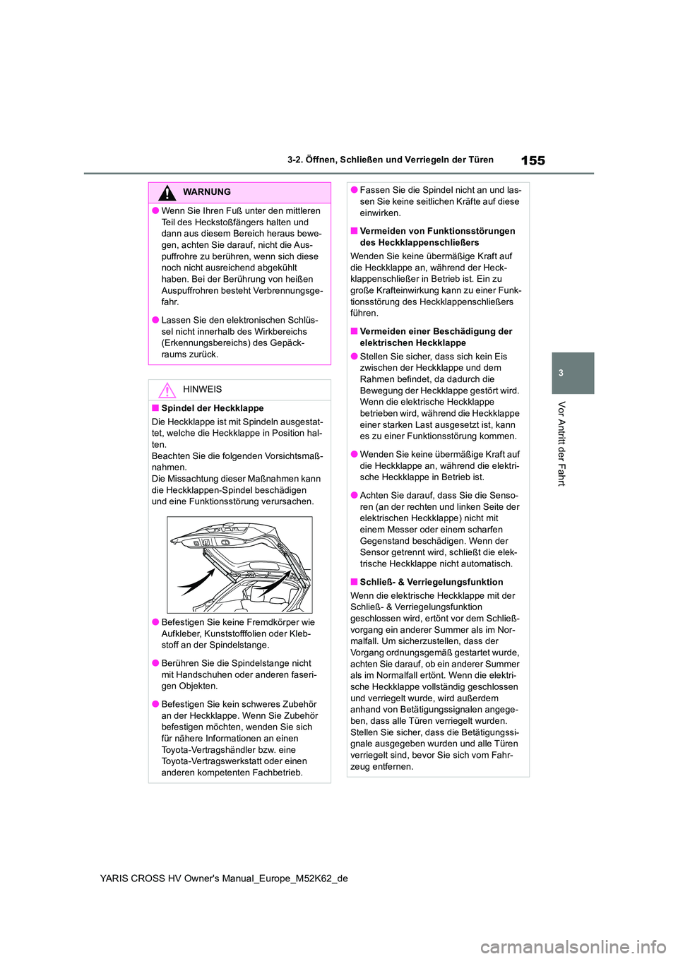 TOYOTA YARIS CROSS 2021  Betriebsanleitungen (in German) 155
3
YARIS CROSS HV Owner's Manual_Europe_M52K62_de
3-2. Öffnen, Schließen und Verriegeln der Türen
Vor Antritt der Fahrt
WARNUNG
●Wenn Sie Ihren Fuß unter den mittleren  
Teil des Hecksto