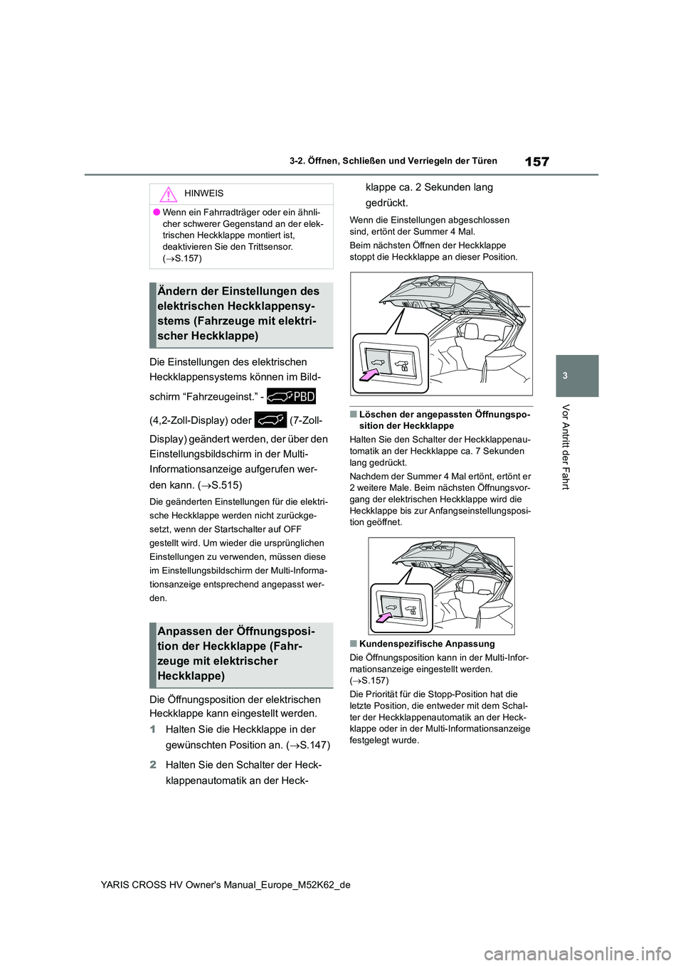 TOYOTA YARIS CROSS 2021  Betriebsanleitungen (in German) 157
3
YARIS CROSS HV Owner's Manual_Europe_M52K62_de
3-2. Öffnen, Schließen und Verriegeln der Türen
Vor Antritt der Fahrt
Die Einstellungen des elektrischen  
Heckklappensystems können im Bil