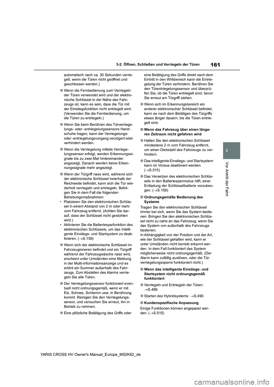TOYOTA YARIS CROSS 2021 Betriebsanleitungen (in German) 161
3
YARIS CROSS HV Owner's Manual_Europe_M52K62_de
3-2. Öffnen, Schließen und Verriegeln der Türen
Vor Antritt der Fahrt
automatisch nach ca. 30 Sekunden verrie- gelt, wenn die Türen nicht g TOYOTA YARIS CROSS 2021 Betriebsanleitungen (in German) 161
3
YARIS CROSS HV Owner's Manual_Europe_M52K62_de
3-2. Öffnen, Schließen und Verriegeln der Türen
Vor Antritt der Fahrt
automatisch nach ca. 30 Sekunden verrie- gelt, wenn die Türen nicht g