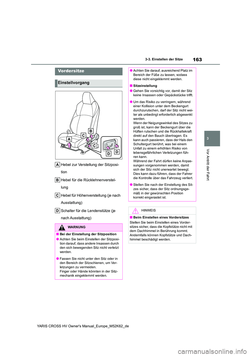 TOYOTA YARIS CROSS 2021  Betriebsanleitungen (in German) 163
3
YARIS CROSS HV Owner's Manual_Europe_M52K62_de
3-3. Einstellen der Sitze
Vor Antritt der Fahrt
3-3.Einstellen de r Sitze
Hebel zur Verstellung der Sitzposi- 
tion 
Hebel für die Rücklehnen