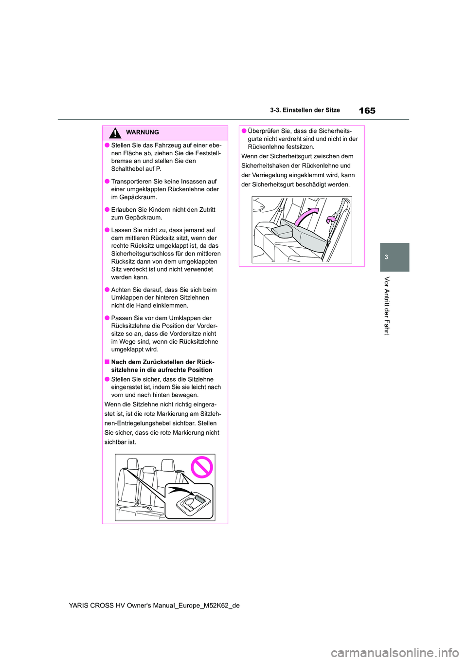 TOYOTA YARIS CROSS 2021 Betriebsanleitungen (in German) 165
3
YARIS CROSS HV Owner's Manual_Europe_M52K62_de
3-3. Einstellen der Sitze
Vor Antritt der Fahrt
WARNUNG
●Stellen Sie das Fahrzeug auf einer ebe-
nen Fläche ab, ziehen Sie die Feststell- b TOYOTA YARIS CROSS 2021 Betriebsanleitungen (in German) 165
3
YARIS CROSS HV Owner's Manual_Europe_M52K62_de
3-3. Einstellen der Sitze
Vor Antritt der Fahrt
WARNUNG
●Stellen Sie das Fahrzeug auf einer ebe-
nen Fläche ab, ziehen Sie die Feststell- b