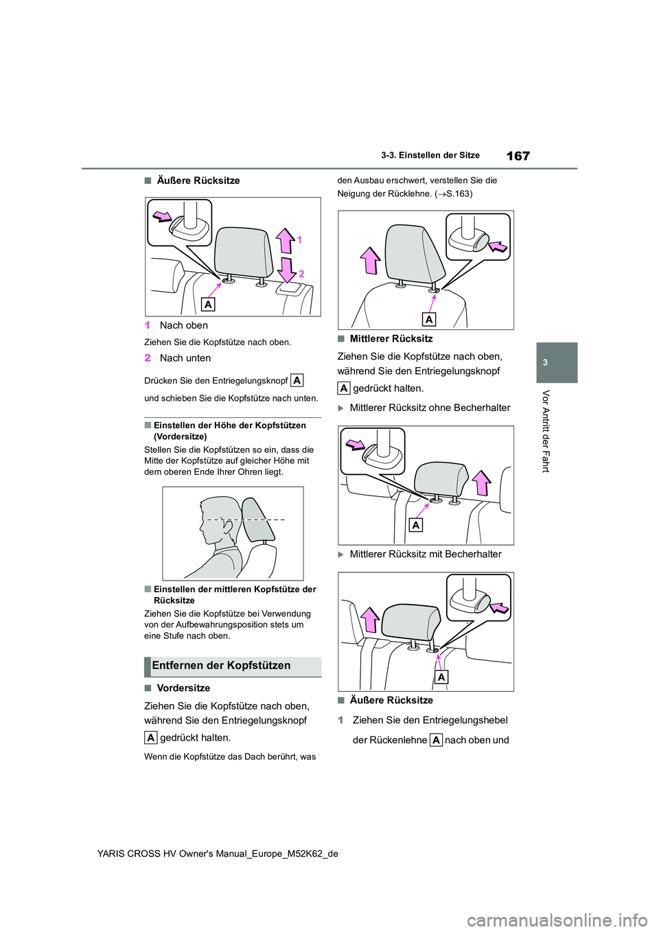 TOYOTA YARIS CROSS 2021  Betriebsanleitungen (in German) 167
3
YARIS CROSS HV Owner's Manual_Europe_M52K62_de
3-3. Einstellen der Sitze
Vor Antritt der Fahrt
■Äußere Rücksitze 
1 Nach oben
Ziehen Sie die Kopfstütze nach oben.
2Nach unten
Drücken 