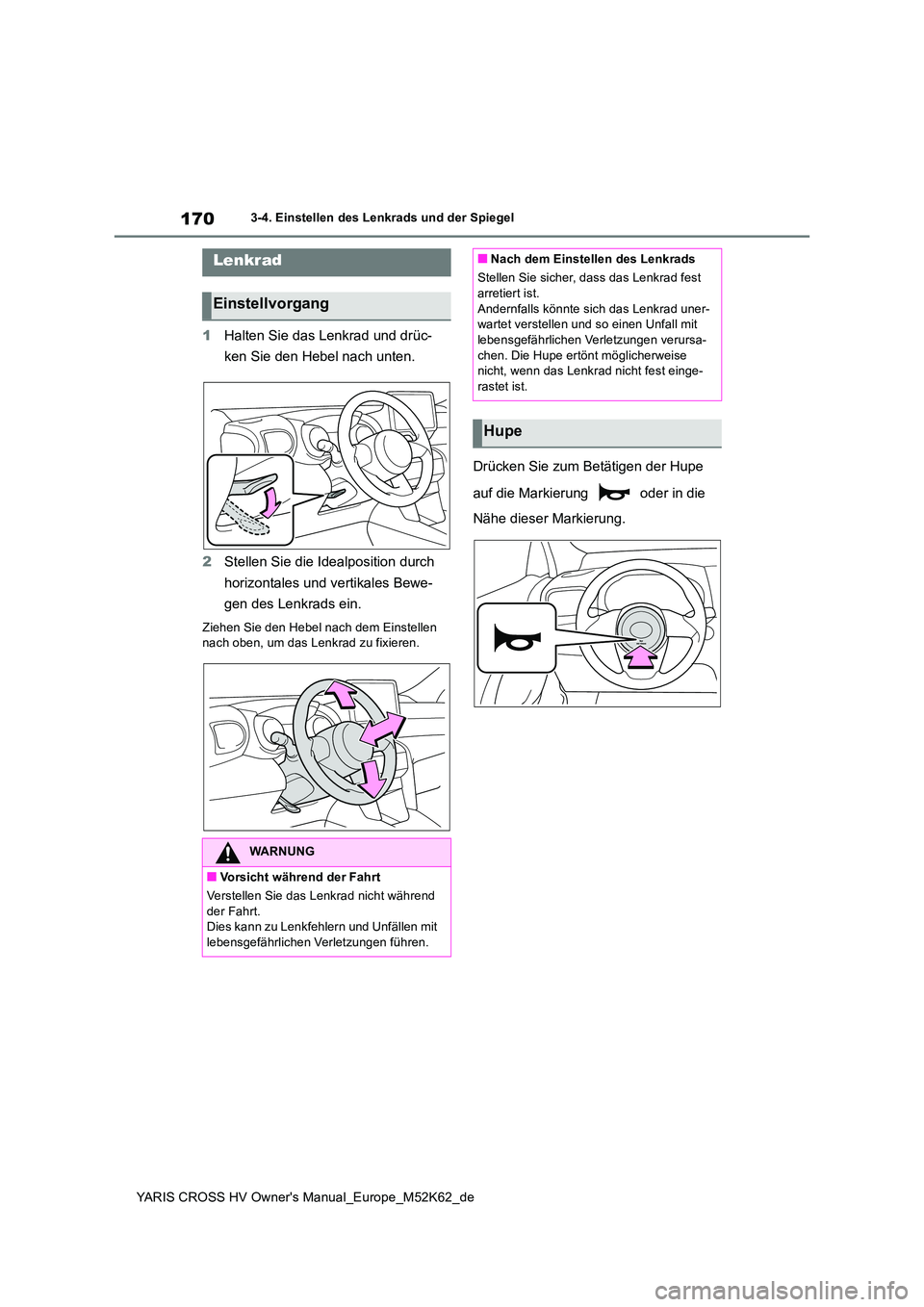 TOYOTA YARIS CROSS 2021  Betriebsanleitungen (in German) 170
YARIS CROSS HV Owner's Manual_Europe_M52K62_de
3-4. Einstellen des Lenkrads und der Spiegel
3-4.Einstellen de s L enkrads  un d de r Spiegel
1Halten Sie das Lenkrad und drüc- 
ken Sie den Heb