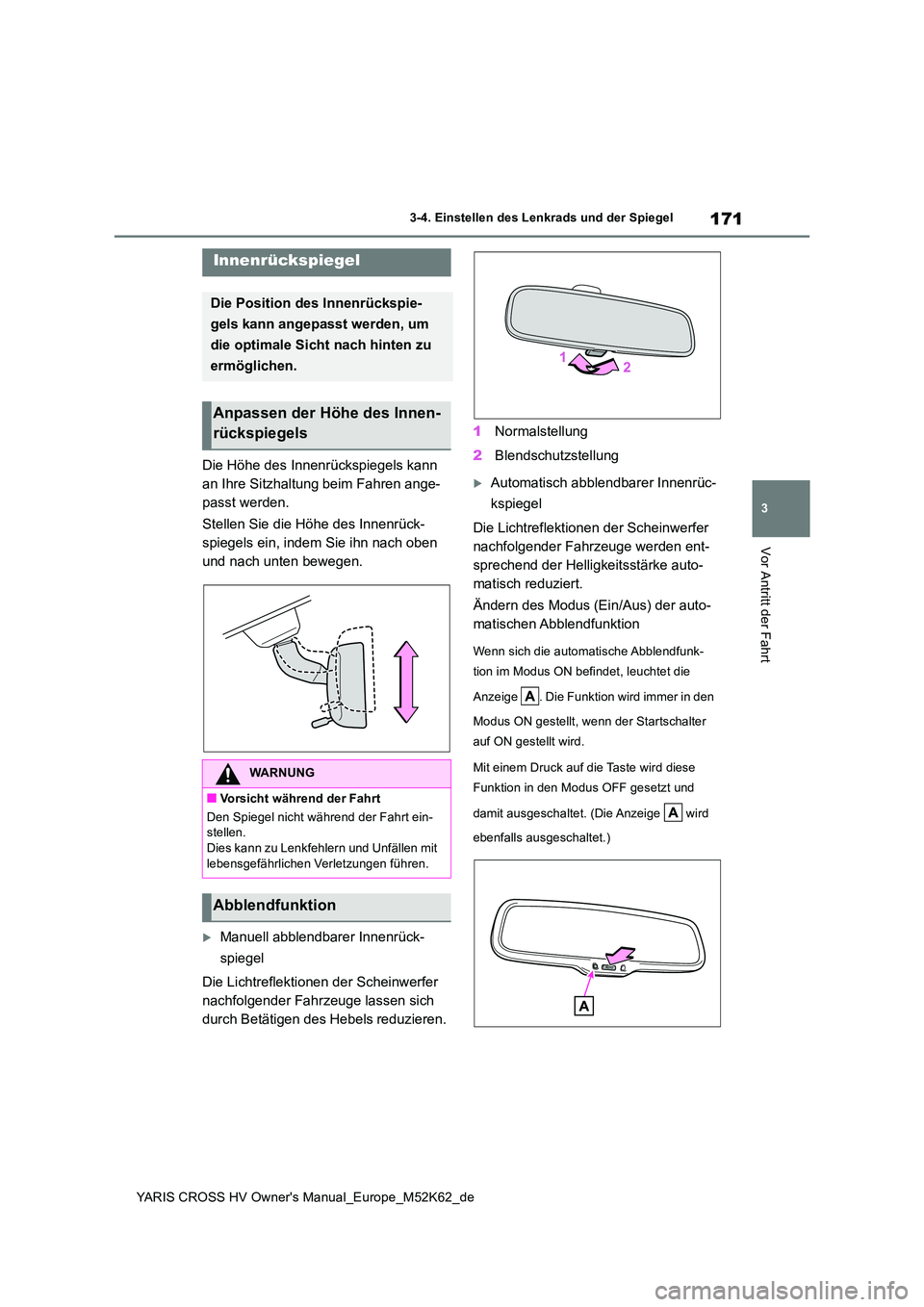 TOYOTA YARIS CROSS 2021  Betriebsanleitungen (in German) 171
3
YARIS CROSS HV Owner's Manual_Europe_M52K62_de
3-4. Einstellen des Lenkrads und der Spiegel
Vor Antritt der Fahrt
Die Höhe des Innenrückspiegels kann  
an Ihre Sitzhaltung beim Fahren ange