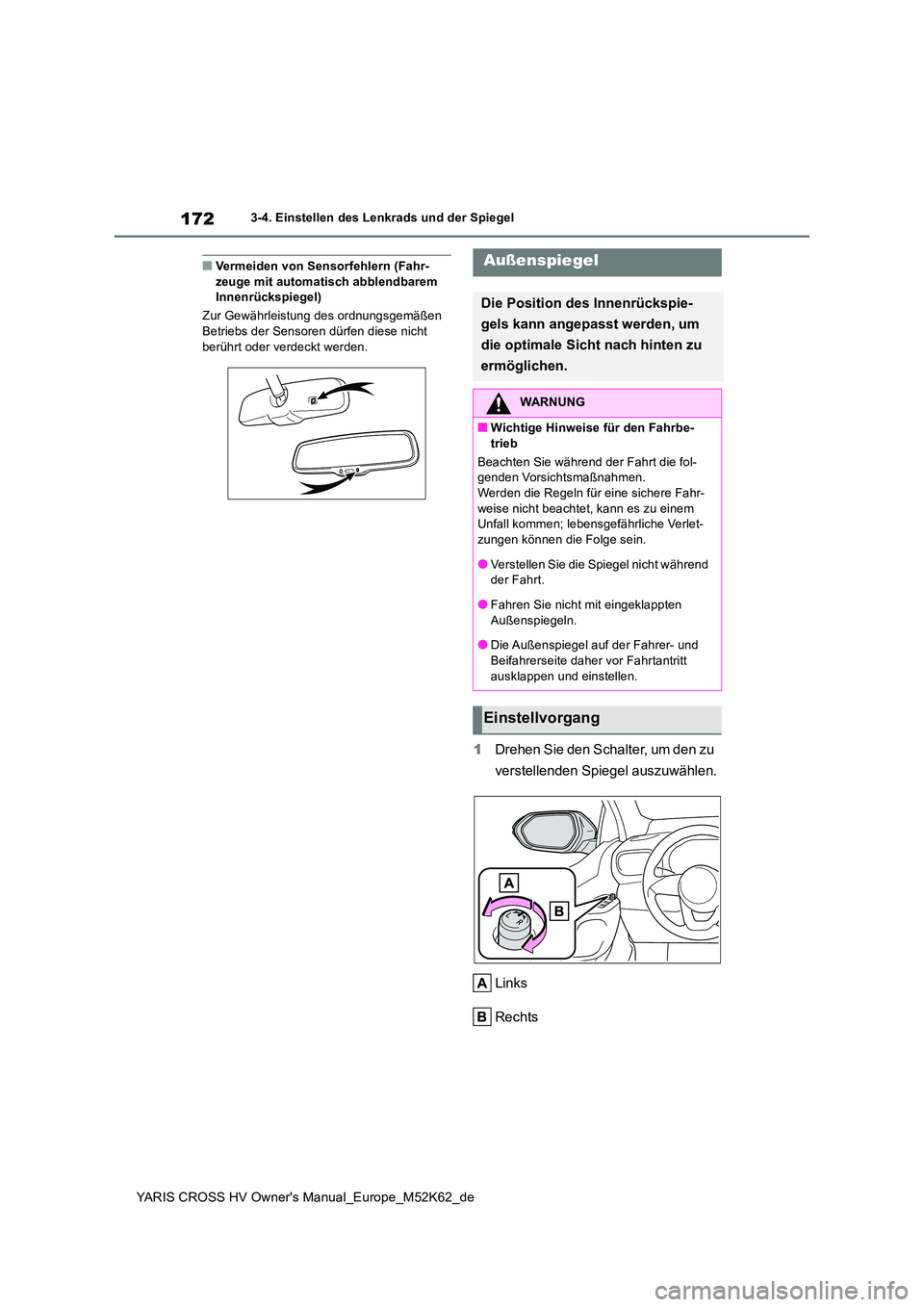 TOYOTA YARIS CROSS 2021  Betriebsanleitungen (in German) 172
YARIS CROSS HV Owner's Manual_Europe_M52K62_de
3-4. Einstellen des Lenkrads und der Spiegel
■Vermeiden von Sensorfehlern (Fahr- zeuge mit automatisch abblendbarem Innenrückspiegel) 
Zur Gew