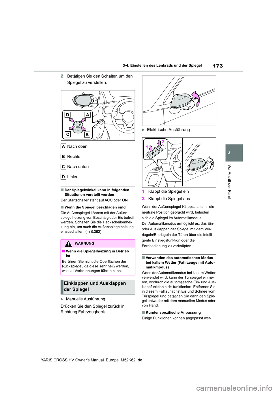 TOYOTA YARIS CROSS 2021  Betriebsanleitungen (in German) 173
3
YARIS CROSS HV Owner's Manual_Europe_M52K62_de
3-4. Einstellen des Lenkrads und der Spiegel
Vor Antritt der Fahrt
2Betätigen Sie den Schalter, um den  
Spiegel zu verstellen. 
Nach oben 
Re