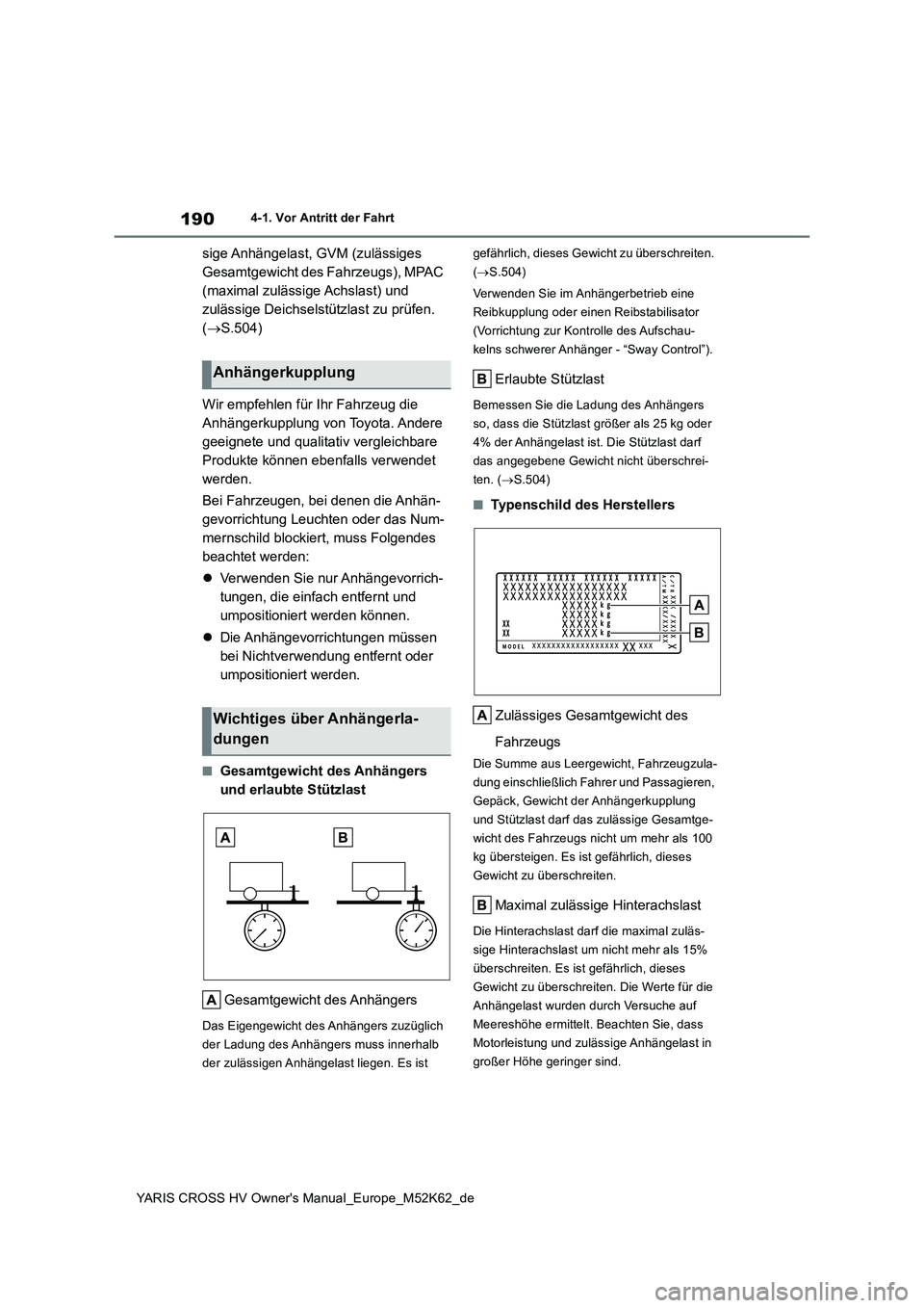 TOYOTA YARIS CROSS 2021  Betriebsanleitungen (in German) 190
YARIS CROSS HV Owner's Manual_Europe_M52K62_de
4-1. Vor Antritt der Fahrt
sige Anhängelast, GVM (zulässiges  
Gesamtgewicht des Fahrzeugs), MPAC 
(maximal zulässige Achslast) und 
zulässig