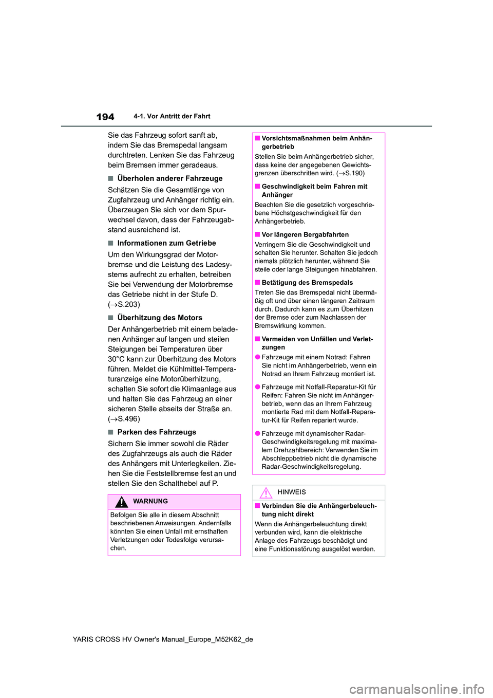 TOYOTA YARIS CROSS 2021 Betriebsanleitungen (in German) 194
YARIS CROSS HV Owner's Manual_Europe_M52K62_de
4-1. Vor Antritt der Fahrt
Sie das Fahrzeug sofort sanft ab,
indem Sie das Bremspedal langsam
durchtreten. Lenken Sie das Fahrzeug
beim Brems TOYOTA YARIS CROSS 2021 Betriebsanleitungen (in German) 194
YARIS CROSS HV Owner's Manual_Europe_M52K62_de
4-1. Vor Antritt der Fahrt
Sie das Fahrzeug sofort sanft ab,
indem Sie das Bremspedal langsam
durchtreten. Lenken Sie das Fahrzeug
beim Brems