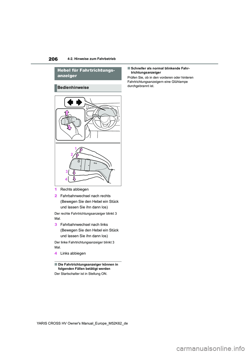 TOYOTA YARIS CROSS 2021  Betriebsanleitungen (in German) 206
YARIS CROSS HV Owner's Manual_Europe_M52K62_de
4-2. Hinweise zum Fahrbetrieb
1Rechts abbiegen 
2 Fahrbahnwechsel nach rechts  
(Bewegen Sie den Hebel ein Stück  
und lassen Sie ihn dann los)
