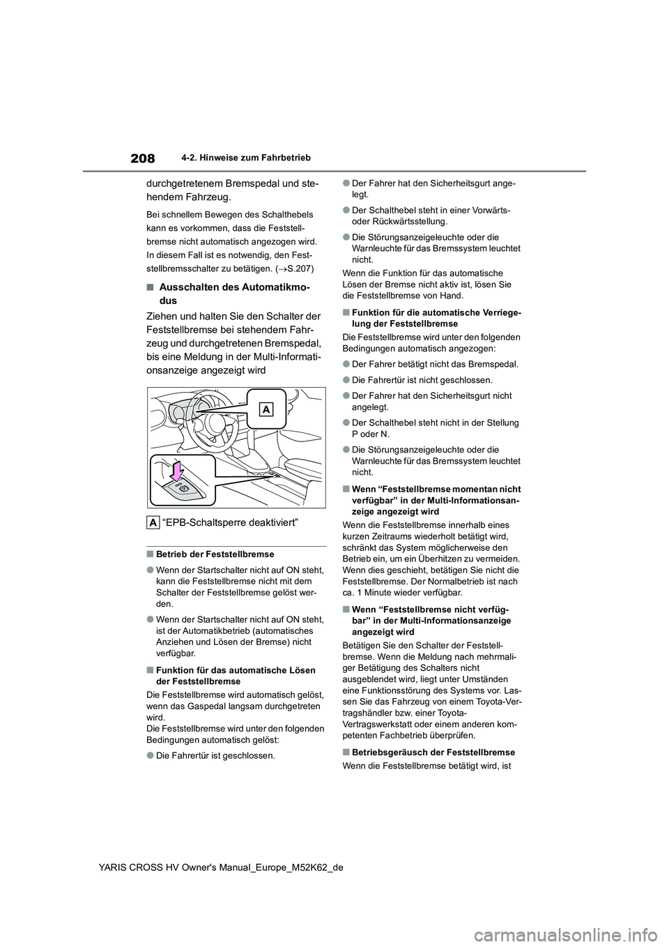 TOYOTA YARIS CROSS 2021  Betriebsanleitungen (in German) 208
YARIS CROSS HV Owner's Manual_Europe_M52K62_de
4-2. Hinweise zum Fahrbetrieb
durchgetretenem Bremspedal und ste- 
hendem Fahrzeug.
Bei schnellem Bewegen des Schalthebels  
kann es vorkommen, d