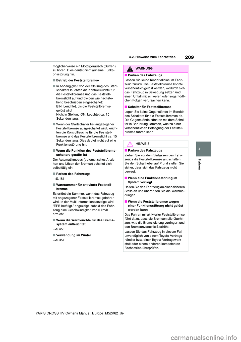 TOYOTA YARIS CROSS 2021 Betriebsanleitungen (in German) 209
4
YARIS CROSS HV Owner's Manual_Europe_M52K62_de
4-2. Hinweise zum Fahrbetrieb
Fahren
möglicherweise ein Motorgeräusch (Surren) zu hören. Dies deutet nicht auf eine Funkti-onsstörung hin. TOYOTA YARIS CROSS 2021 Betriebsanleitungen (in German) 209
4
YARIS CROSS HV Owner's Manual_Europe_M52K62_de
4-2. Hinweise zum Fahrbetrieb
Fahren
möglicherweise ein Motorgeräusch (Surren) zu hören. Dies deutet nicht auf eine Funkti-onsstörung hin.
