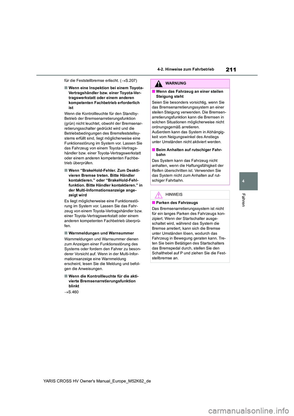 TOYOTA YARIS CROSS 2021 Betriebsanleitungen (in German) 211
4
YARIS CROSS HV Owner's Manual_Europe_M52K62_de
4-2. Hinweise zum Fahrbetrieb
Fahren
für die Feststellbremse erlischt. (S.207)
■Wenn eine Inspektion bei einem Toyota- Vertragshändler b TOYOTA YARIS CROSS 2021 Betriebsanleitungen (in German) 211
4
YARIS CROSS HV Owner's Manual_Europe_M52K62_de
4-2. Hinweise zum Fahrbetrieb
Fahren
für die Feststellbremse erlischt. (S.207)
■Wenn eine Inspektion bei einem Toyota- Vertragshändler b