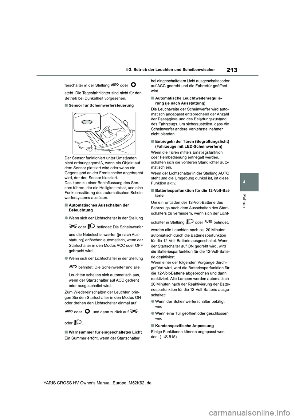 TOYOTA YARIS CROSS 2021 Betriebsanleitungen (in German) 213
4
YARIS CROSS HV Owner's Manual_Europe_M52K62_de
4-3. Betrieb der Leuchten und Scheibenwischer
Fahren
ferschalter in der Stellung oder
steht. Die Tagesfahrlichter sind nicht für den
B TOYOTA YARIS CROSS 2021 Betriebsanleitungen (in German) 213
4
YARIS CROSS HV Owner's Manual_Europe_M52K62_de
4-3. Betrieb der Leuchten und Scheibenwischer
Fahren
ferschalter in der Stellung oder
steht. Die Tagesfahrlichter sind nicht für den
B