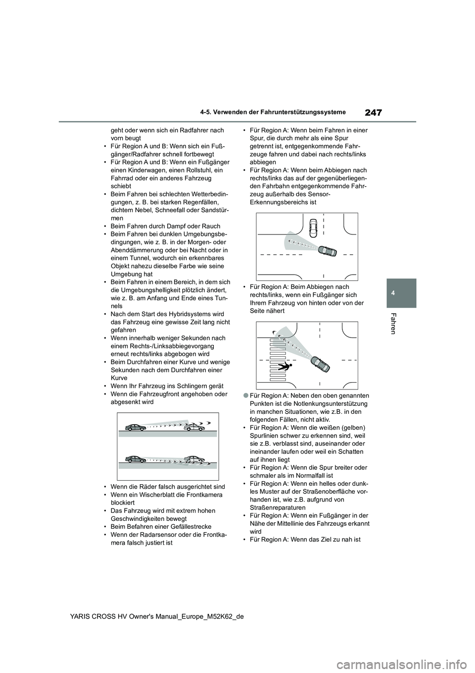 TOYOTA YARIS CROSS 2021  Betriebsanleitungen (in German) 247
4
YARIS CROSS HV Owner's Manual_Europe_M52K62_de
4-5. Verwenden der Fahrunterstützungssysteme
Fahren
geht oder wenn sich ein Radfahrer nach  vorn beugt• Für Region A und B: Wenn sich ein F