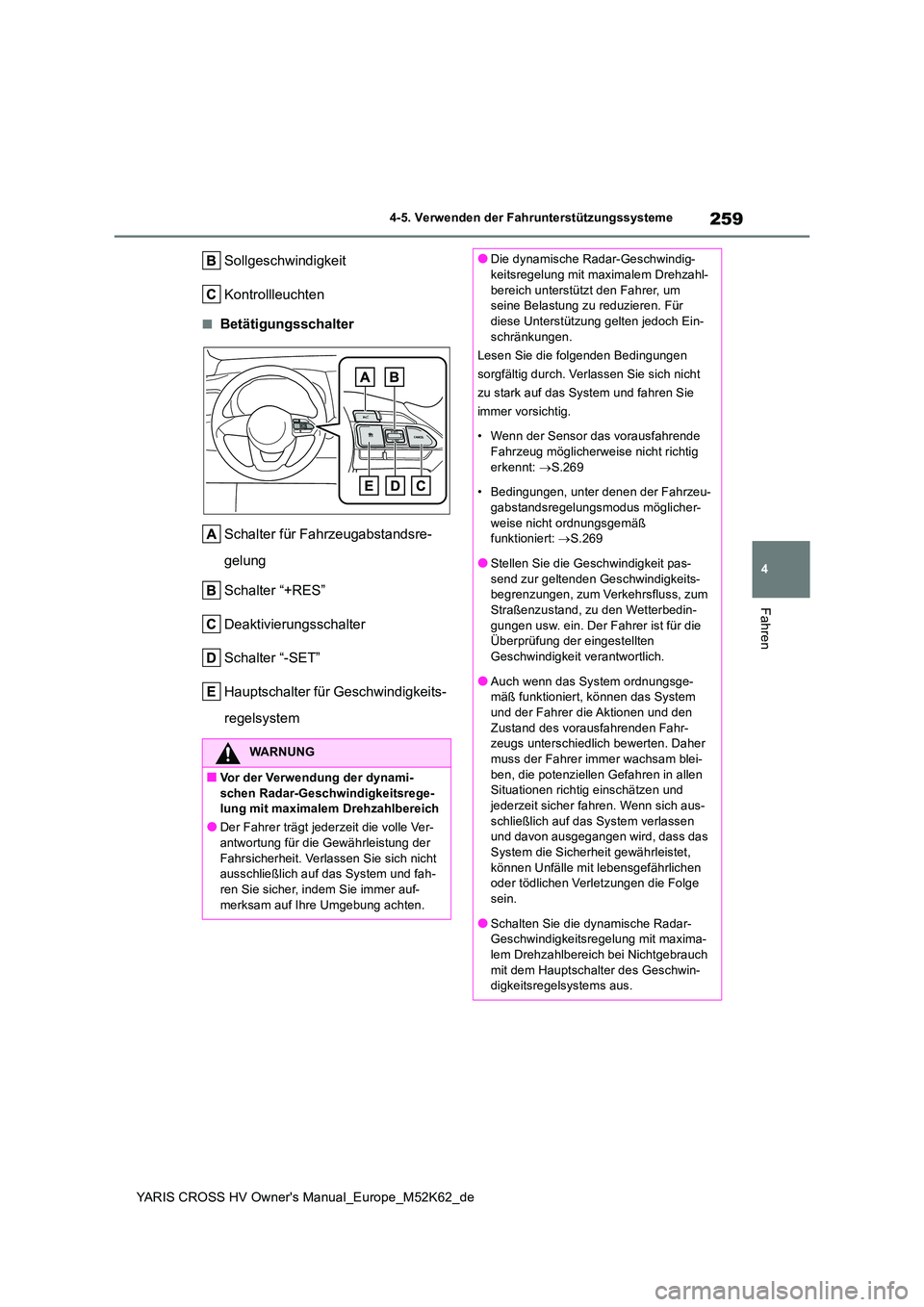 TOYOTA YARIS CROSS 2021  Betriebsanleitungen (in German) 259
4
YARIS CROSS HV Owner's Manual_Europe_M52K62_de
4-5. Verwenden der Fahrunterstützungssysteme
Fahren
Sollgeschwindigkeit 
Kontrollleuchten
■Betätigungsschalter 
Schalter für Fahrzeugabsta
