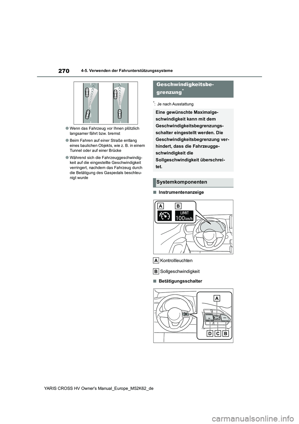 TOYOTA YARIS CROSS 2021  Betriebsanleitungen (in German) 270
YARIS CROSS HV Owner's Manual_Europe_M52K62_de
4-5. Verwenden der Fahrunterstützungssysteme
●Wenn das Fahrzeug vor Ihnen plötzlich  langsamer fährt bzw. bremst
●Beim Fahren auf einer St