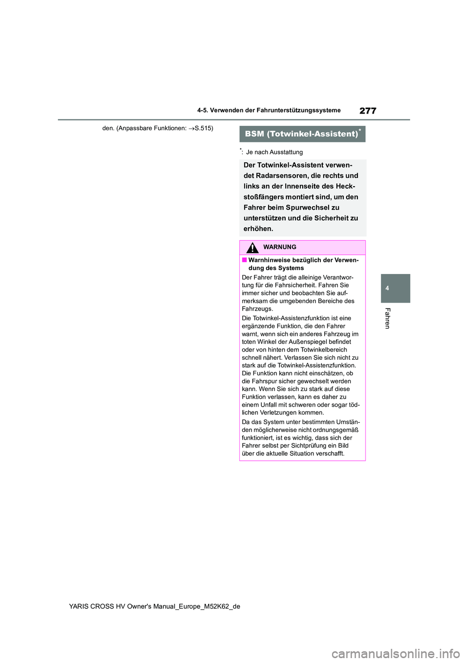 TOYOTA YARIS CROSS 2021  Betriebsanleitungen (in German) 277
4
YARIS CROSS HV Owner's Manual_Europe_M52K62_de
4-5. Verwenden der Fahrunterstützungssysteme
Fahren
den. (Anpassbare Funktionen: S.515)
*: Je nach Ausstattung
BSM (Totwinkel-Assistent)*
D
