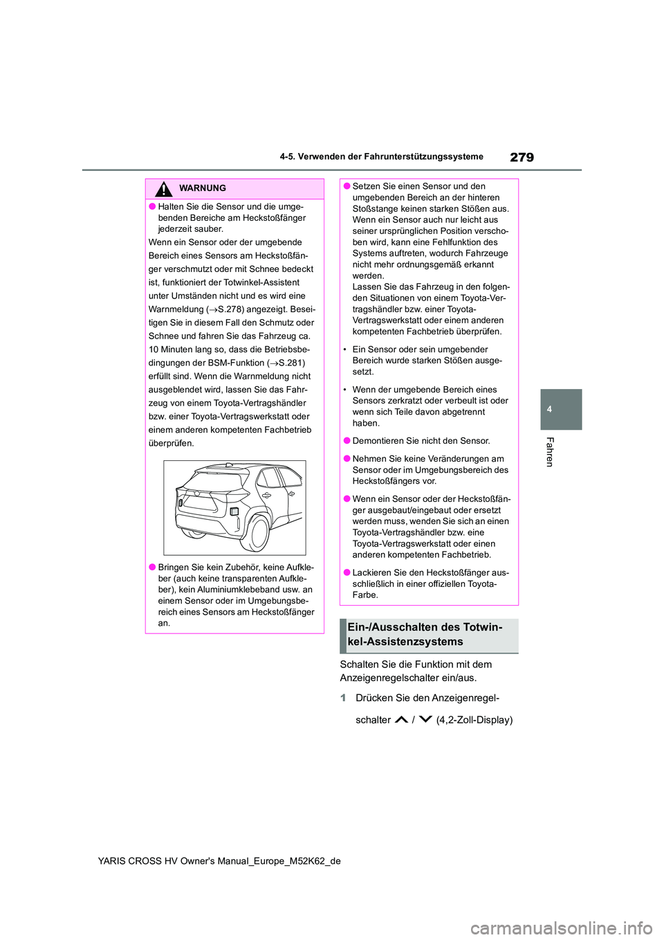 TOYOTA YARIS CROSS 2021  Betriebsanleitungen (in German) 279
4
YARIS CROSS HV Owner's Manual_Europe_M52K62_de
4-5. Verwenden der Fahrunterstützungssysteme
Fahren
Schalten Sie die Funktion mit dem  
Anzeigenregelschalter ein/aus. 
1 Drücken Sie den Anz