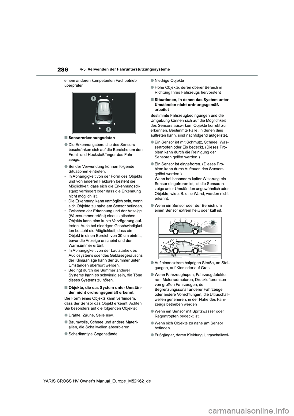 TOYOTA YARIS CROSS 2021  Betriebsanleitungen (in German) 286
YARIS CROSS HV Owner's Manual_Europe_M52K62_de
4-5. Verwenden der Fahrunterstützungssysteme 
einem anderen kompetenten Fachbetrieb  überprüfen.
■Sensorerkennungsdaten
●Die Erkennungsber