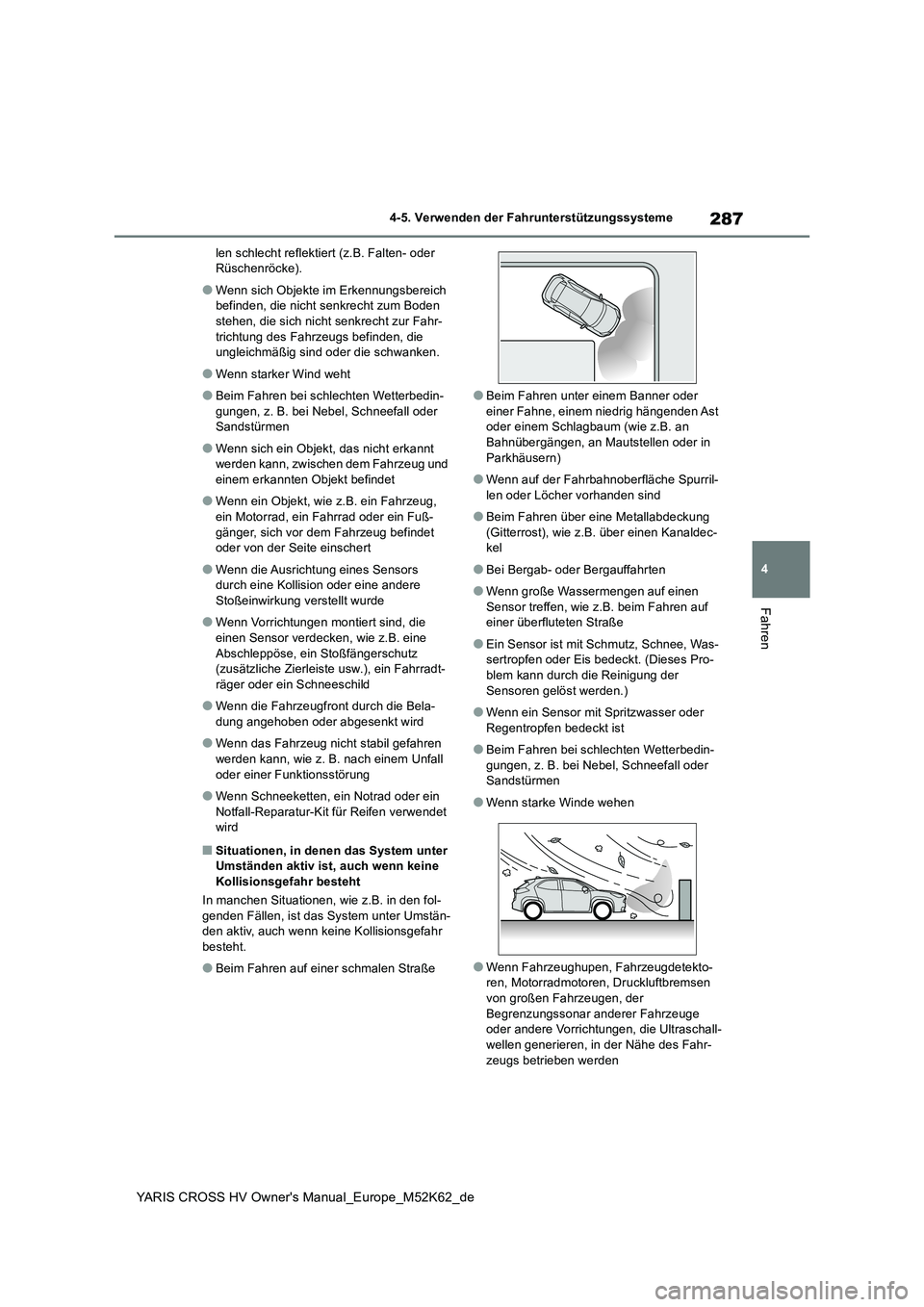 TOYOTA YARIS CROSS 2021  Betriebsanleitungen (in German) 287
4
YARIS CROSS HV Owner's Manual_Europe_M52K62_de
4-5. Verwenden der Fahrunterstützungssysteme
Fahren
len schlecht reflektiert (z.B. Falten- oder  Rüschenröcke).
●Wenn sich Objekte im Erke