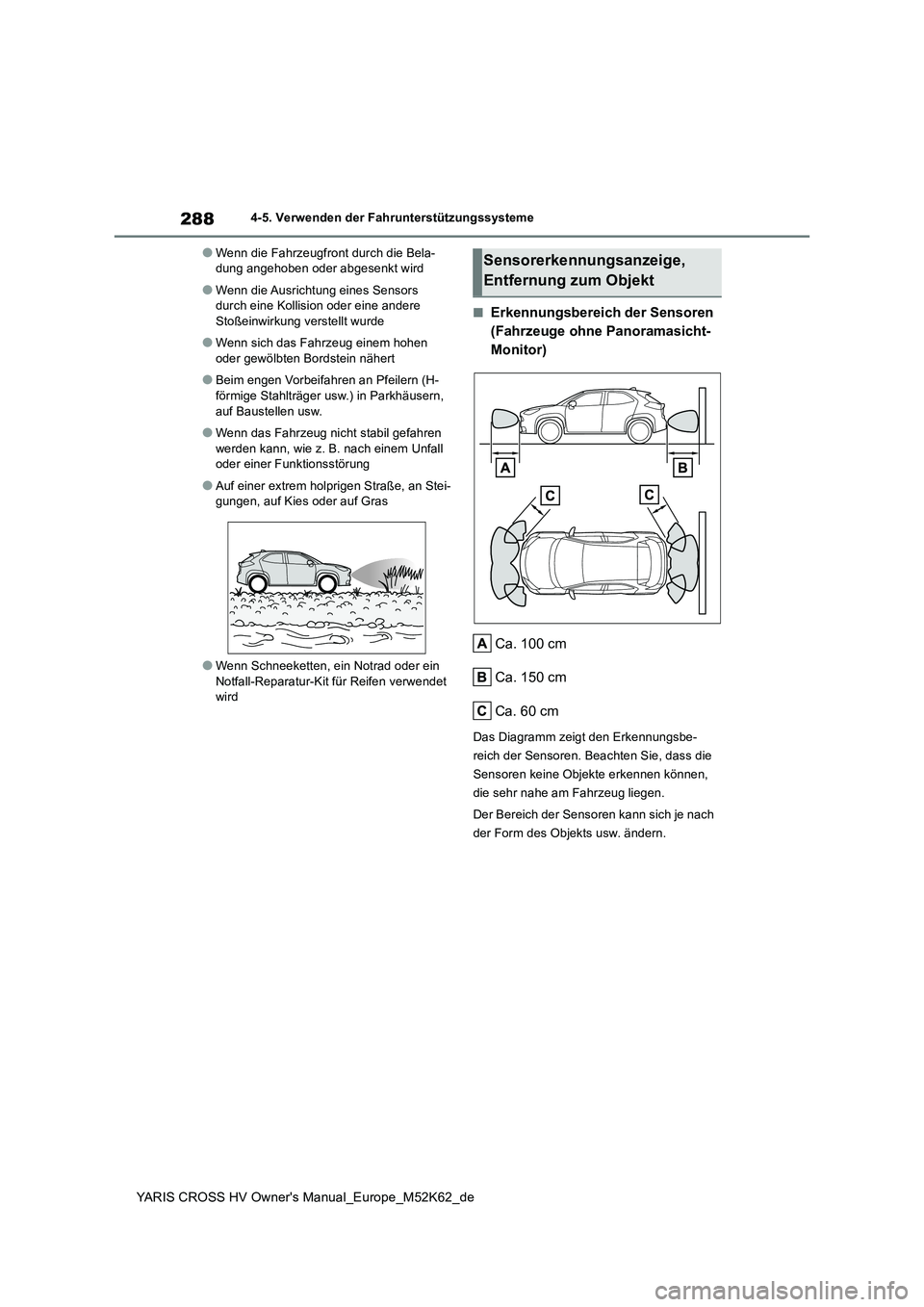 TOYOTA YARIS CROSS 2021  Betriebsanleitungen (in German) 288
YARIS CROSS HV Owner's Manual_Europe_M52K62_de
4-5. Verwenden der Fahrunterstützungssysteme
●Wenn die Fahrzeugfront durch die Bela- dung angehoben oder abgesenkt wird
●Wenn die Ausrichtun