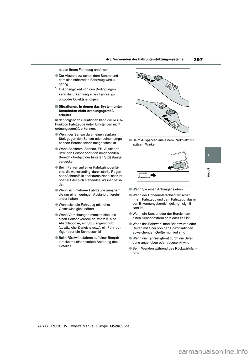 TOYOTA YARIS CROSS 2021 Betriebsanleitungen (in German) 297
4
YARIS CROSS HV Owner's Manual_Europe_M52K62_de
4-5. Verwenden der Fahrunterstützungssysteme
Fahren
neben Ihrem Fahrzeug annähern*
●Der Abstand zwischen dem Sensor und dem sich nähernde TOYOTA YARIS CROSS 2021 Betriebsanleitungen (in German) 297
4
YARIS CROSS HV Owner's Manual_Europe_M52K62_de
4-5. Verwenden der Fahrunterstützungssysteme
Fahren
neben Ihrem Fahrzeug annähern*
●Der Abstand zwischen dem Sensor und dem sich nähernde