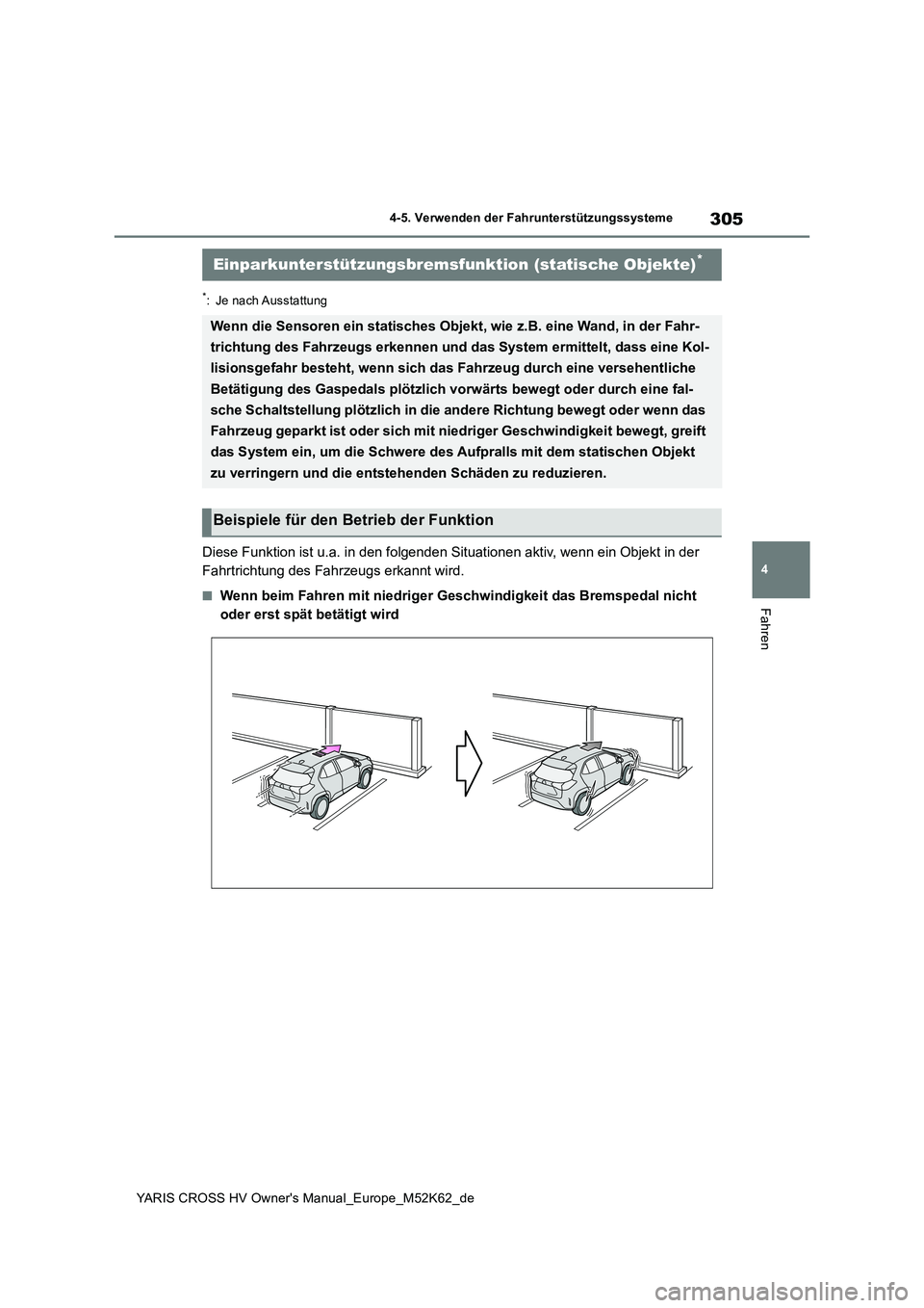 TOYOTA YARIS CROSS 2021 Betriebsanleitungen (in German) 305
4
YARIS CROSS HV Owner's Manual_Europe_M52K62_de
4-5. Verwenden der Fahrunterstützungssysteme
Fahren
*: Je nach Ausstattung
Diese Funktion ist u.a. in den folgenden Situationen aktiv, wenn ei TOYOTA YARIS CROSS 2021 Betriebsanleitungen (in German) 305
4
YARIS CROSS HV Owner's Manual_Europe_M52K62_de
4-5. Verwenden der Fahrunterstützungssysteme
Fahren
*: Je nach Ausstattung
Diese Funktion ist u.a. in den folgenden Situationen aktiv, wenn ei