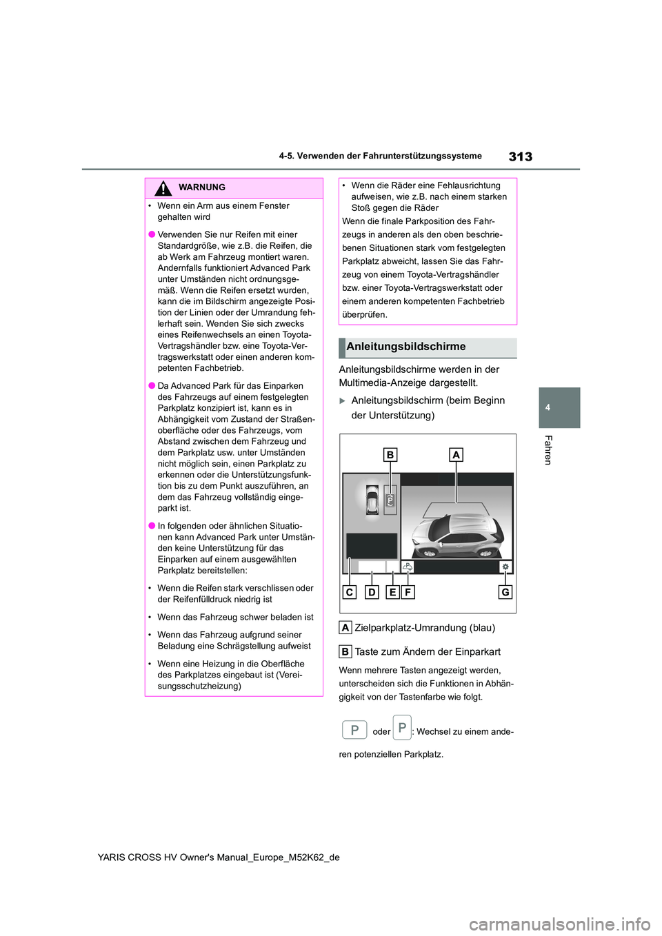 TOYOTA YARIS CROSS 2021  Betriebsanleitungen (in German) 313
4
YARIS CROSS HV Owner's Manual_Europe_M52K62_de
4-5. Verwenden der Fahrunterstützungssysteme
Fahren
Anleitungsbildschirme werden in der  
Multimedia-Anzeige dargestellt.
Anleitungsbildsch