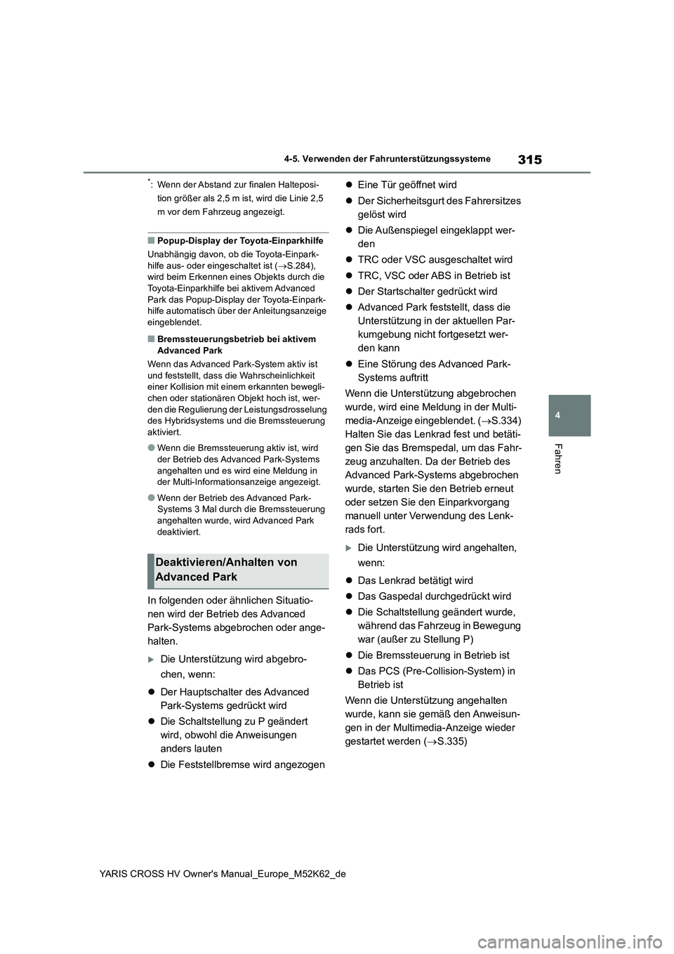 TOYOTA YARIS CROSS 2021  Betriebsanleitungen (in German) 315
4
YARIS CROSS HV Owner's Manual_Europe_M52K62_de
4-5. Verwenden der Fahrunterstützungssysteme
Fahren
*: Wenn der Abstand zur finalen Halteposi- 
tion größer als 2,5 m ist, wird die Linie 2,