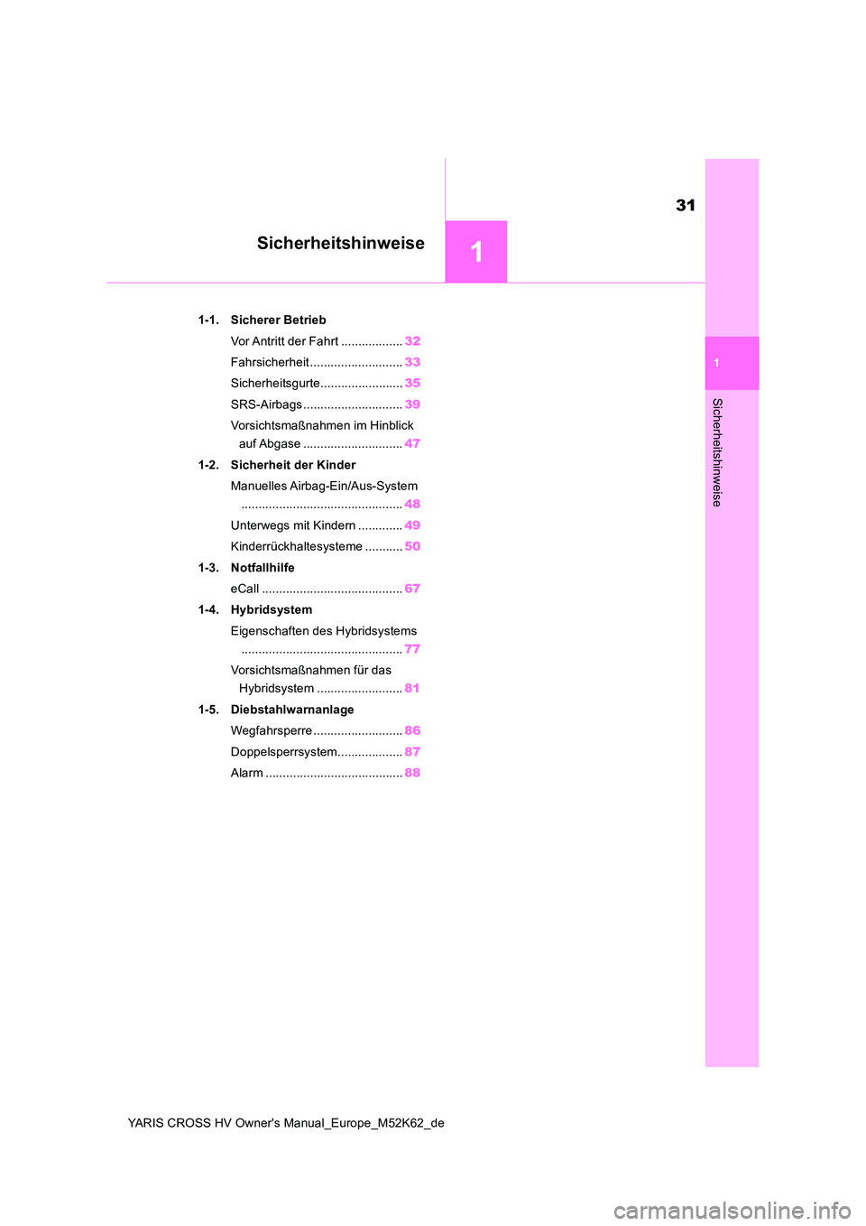 TOYOTA YARIS CROSS 2021  Betriebsanleitungen (in German) 1
31
YARIS CROSS HV Owner's Manual_Europe_M52K62_de
1
Sicherheitshinweise
Sicherheitshinweise
1-1. Sicherer Betrieb 
Vor Antritt der Fahrt .................. 32 
Fahrsicherheit ...................