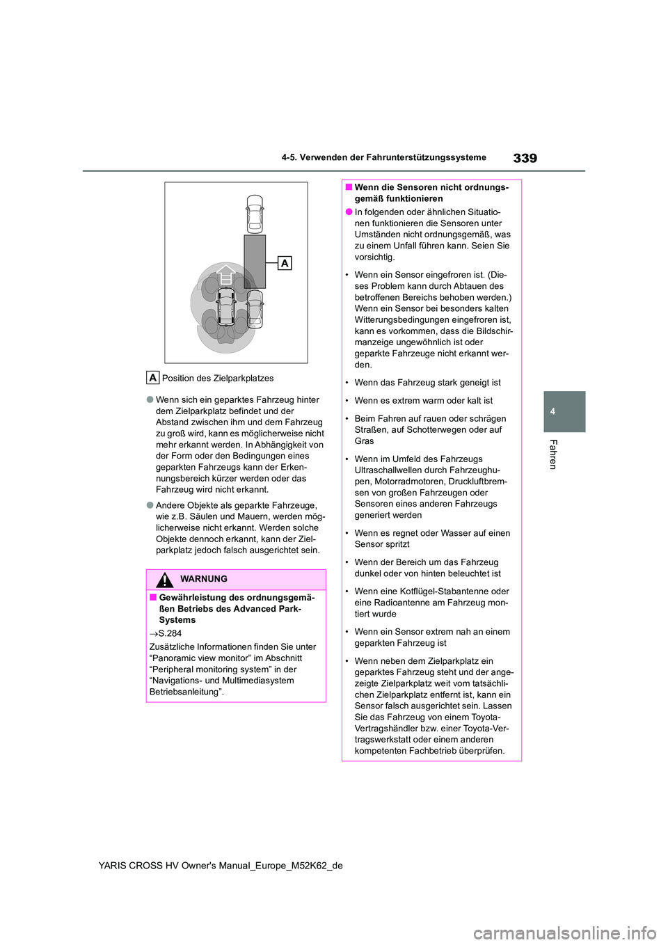 TOYOTA YARIS CROSS 2021  Betriebsanleitungen (in German) 339
4
YARIS CROSS HV Owner's Manual_Europe_M52K62_de
4-5. Verwenden der Fahrunterstützungssysteme
Fahren
Position des Zielparkplatzes
●Wenn sich ein geparktes Fahrzeug hinter  dem Zielparkplatz