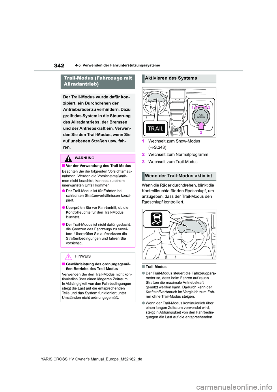 TOYOTA YARIS CROSS 2021 Betriebsanleitungen (in German) 342
YARIS CROSS HV Owner's Manual_Europe_M52K62_de
4-5. Verwenden der Fahrunterstützungssysteme
1Wechselt zum Snow-Modus
( S.343)
2 Wechselt zum Normalprogramm
3 Wechselt zum Trail-Modus
TOYOTA YARIS CROSS 2021 Betriebsanleitungen (in German) 342
YARIS CROSS HV Owner's Manual_Europe_M52K62_de
4-5. Verwenden der Fahrunterstützungssysteme
1Wechselt zum Snow-Modus
( S.343)
2 Wechselt zum Normalprogramm
3 Wechselt zum Trail-Modus