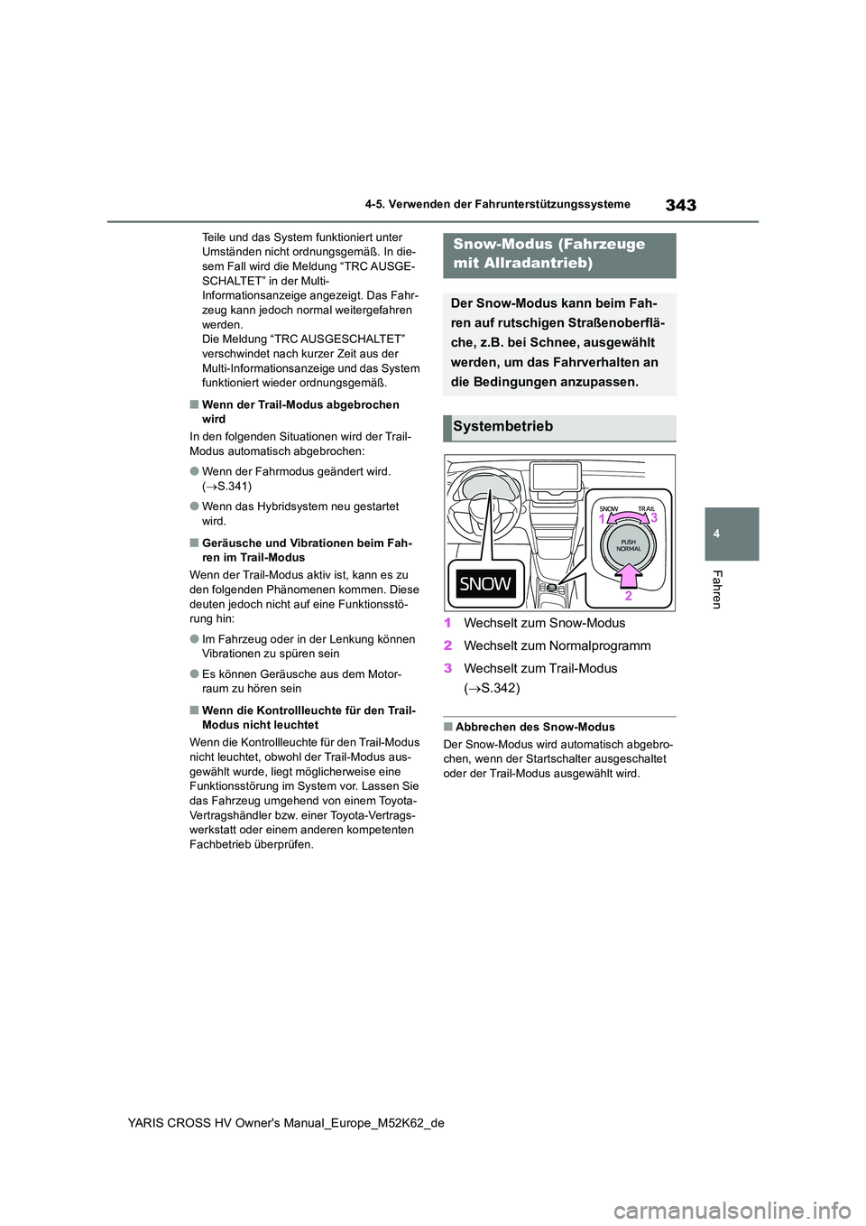 TOYOTA YARIS CROSS 2021 Betriebsanleitungen (in German) 343
4
YARIS CROSS HV Owner's Manual_Europe_M52K62_de
4-5. Verwenden der Fahrunterstützungssysteme
Fahren
Teile und das System funktioniert unter Umständen nicht ordnungsgemäß. In die-sem Fall TOYOTA YARIS CROSS 2021 Betriebsanleitungen (in German) 343
4
YARIS CROSS HV Owner's Manual_Europe_M52K62_de
4-5. Verwenden der Fahrunterstützungssysteme
Fahren
Teile und das System funktioniert unter Umständen nicht ordnungsgemäß. In die-sem Fall