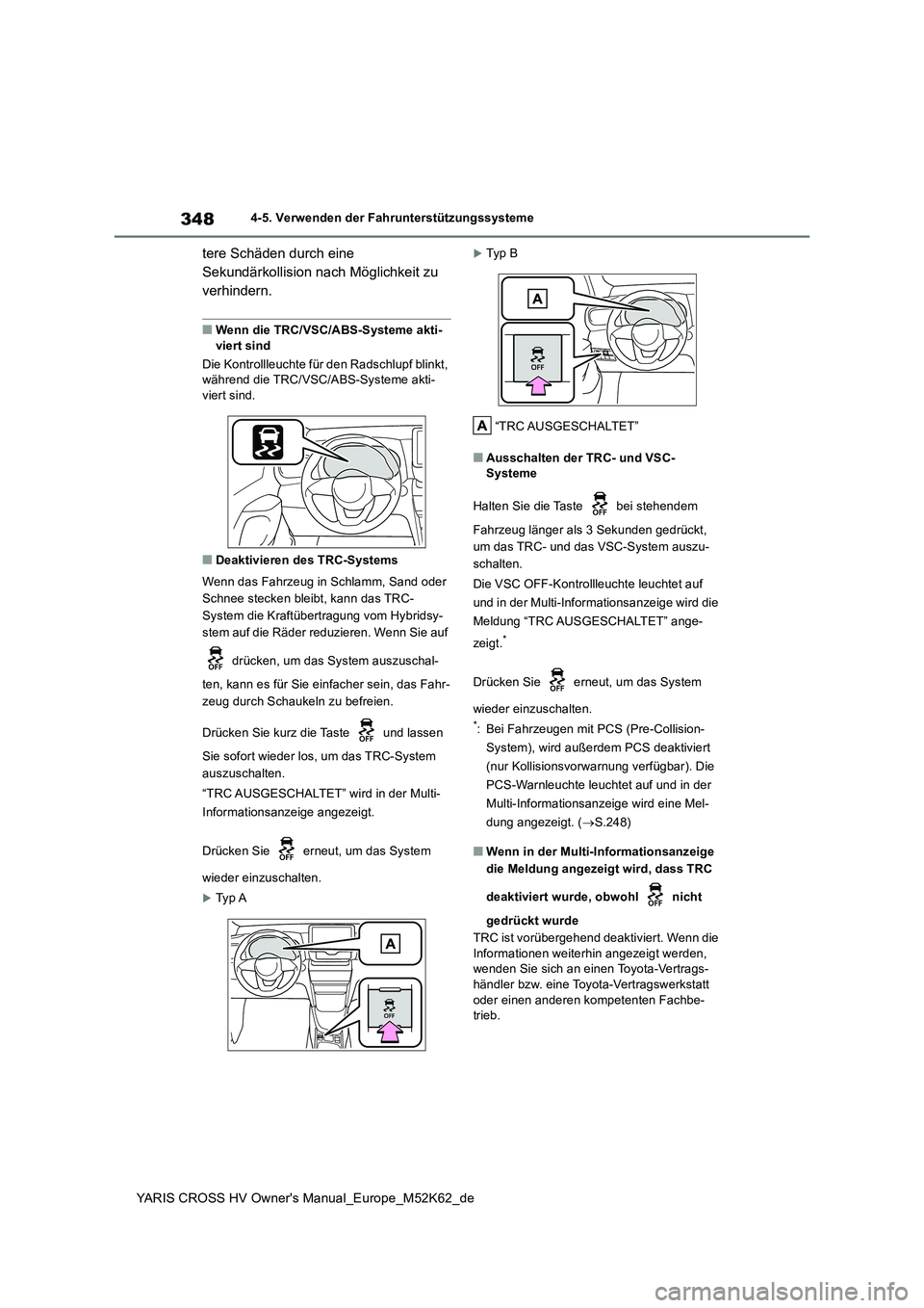 TOYOTA YARIS CROSS 2021 Betriebsanleitungen (in German) 348
YARIS CROSS HV Owner's Manual_Europe_M52K62_de
4-5. Verwenden der Fahrunterstützungssysteme
tere Schäden durch eine
Sekundärkollision nach Möglichkeit zu
verhindern.
■Wenn die TRC/VSC TOYOTA YARIS CROSS 2021 Betriebsanleitungen (in German) 348
YARIS CROSS HV Owner's Manual_Europe_M52K62_de
4-5. Verwenden der Fahrunterstützungssysteme
tere Schäden durch eine
Sekundärkollision nach Möglichkeit zu
verhindern.
■Wenn die TRC/VSC