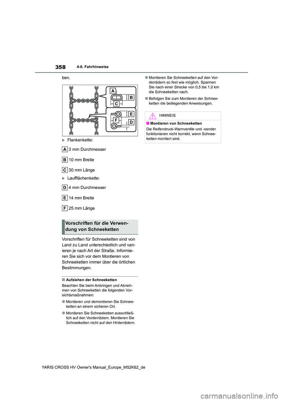 TOYOTA YARIS CROSS 2021 Betriebsanleitungen (in German) 358
YARIS CROSS HV Owner's Manual_Europe_M52K62_de
4-6. Fahrhinweise
ben.
Flankenkette:
3 mm Durchmesser
10 mm Breite
30 mm Länge
Laufflächenkette:
4 mm Durchmesser
14 mm Breite
25 mm TOYOTA YARIS CROSS 2021 Betriebsanleitungen (in German) 358
YARIS CROSS HV Owner's Manual_Europe_M52K62_de
4-6. Fahrhinweise
ben.
Flankenkette:
3 mm Durchmesser
10 mm Breite
30 mm Länge
Laufflächenkette:
4 mm Durchmesser
14 mm Breite
25 mm