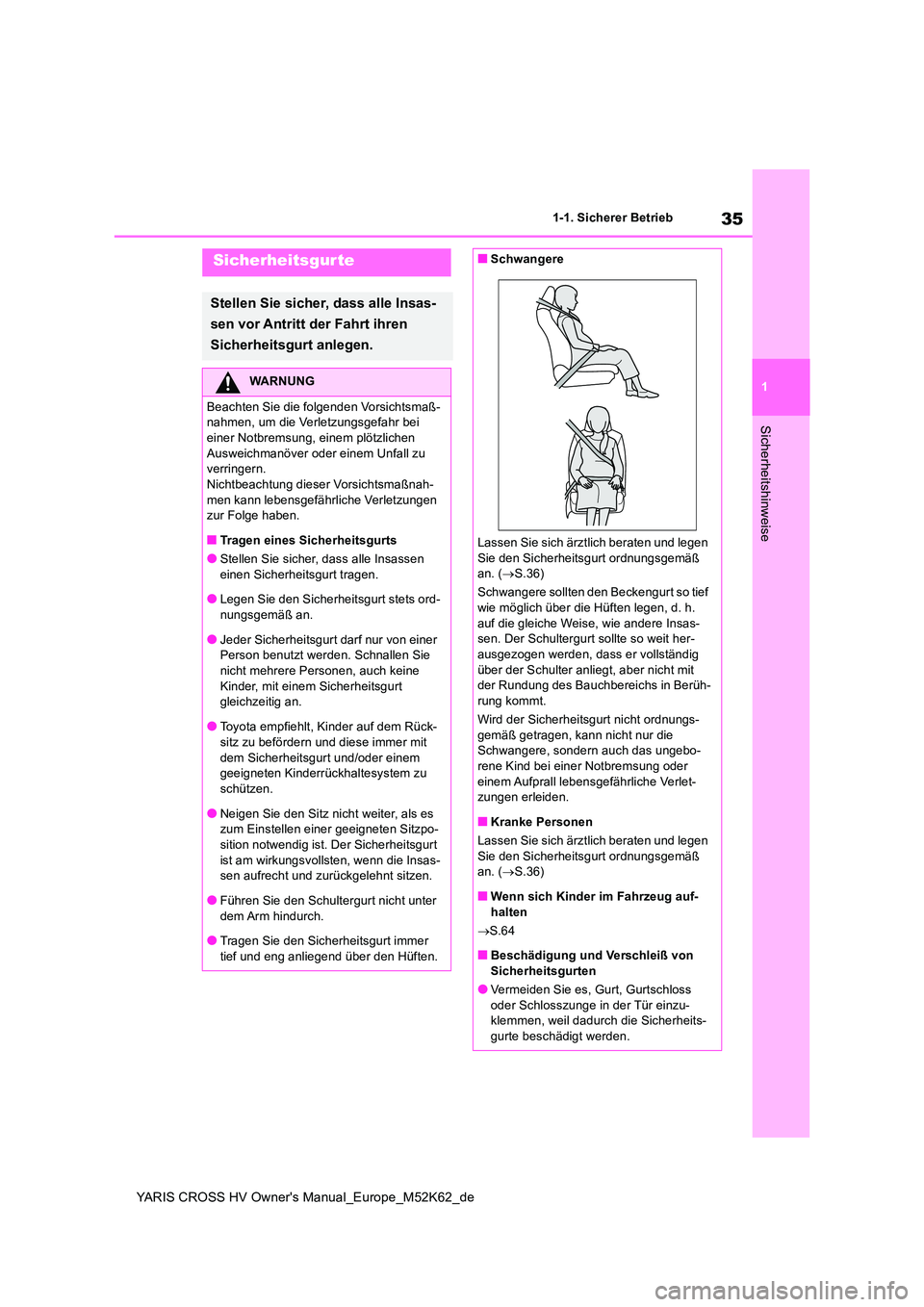 TOYOTA YARIS CROSS 2021  Betriebsanleitungen (in German) 35
1
YARIS CROSS HV Owner's Manual_Europe_M52K62_de
1-1. Sicherer Betrieb
Sicherheitshinweise
Sicherheitsgurte
Stellen Sie sicher, dass alle Insas- 
sen vor Antritt der Fahrt ihren  
Sicherheitsgu