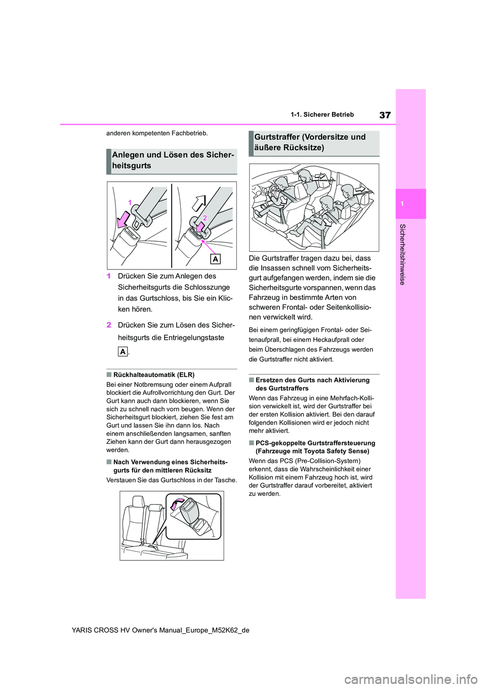 TOYOTA YARIS CROSS 2021  Betriebsanleitungen (in German) 37
1
YARIS CROSS HV Owner's Manual_Europe_M52K62_de
1-1. Sicherer Betrieb
Sicherheitshinweise
anderen kompetenten Fachbetrieb.
1Drücken Sie zum Anlegen des  
Sicherheitsgurts die Schlosszunge  
i