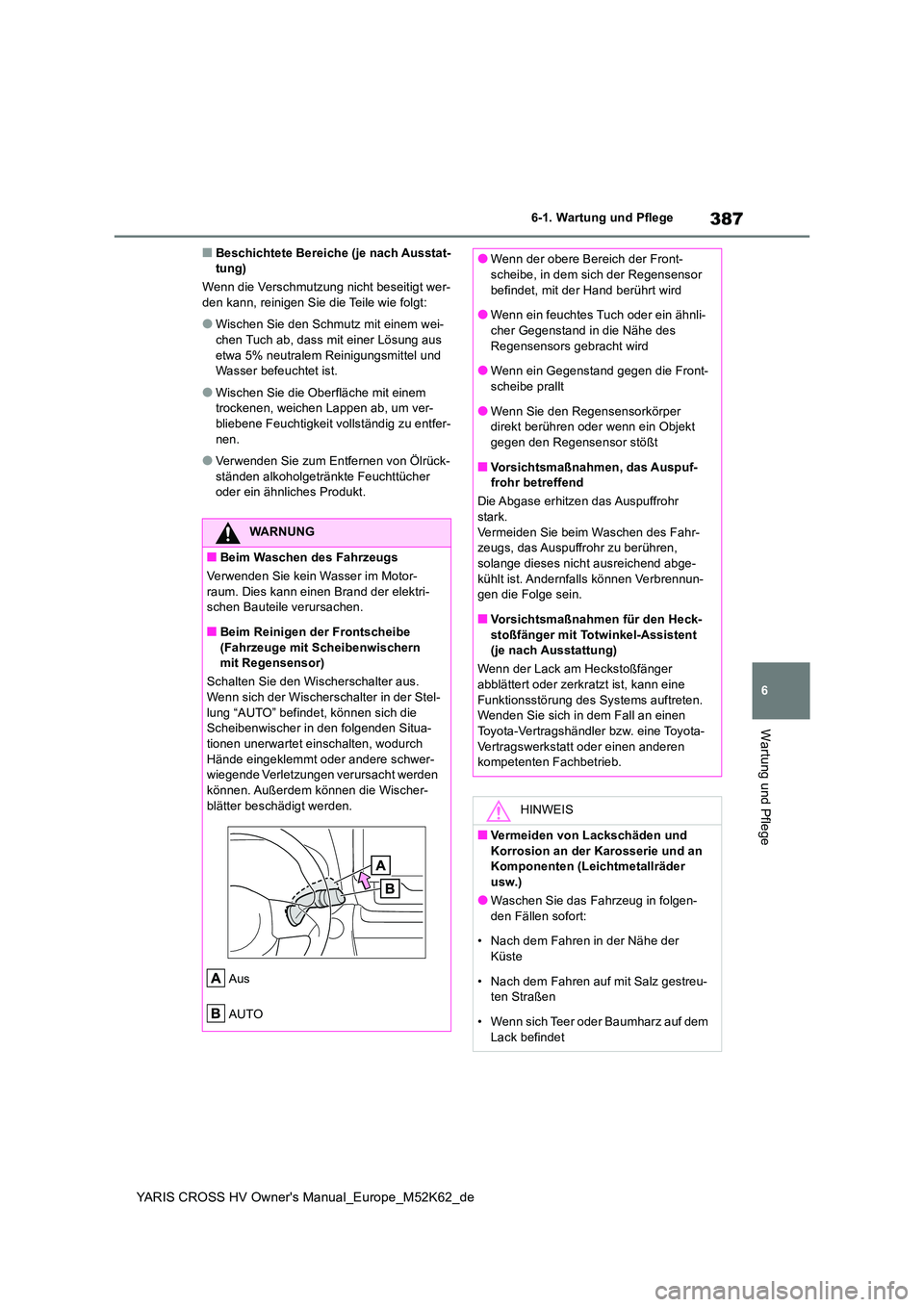 TOYOTA YARIS CROSS 2021 Betriebsanleitungen (in German) 387
6
YARIS CROSS HV Owner's Manual_Europe_M52K62_de
6-1. Wartung und Pflege
Wartung und Pflege
■Beschichtete Bereiche (je nach Ausstat- tung)
Wenn die Verschmutzung nicht beseitigt wer- den ka TOYOTA YARIS CROSS 2021 Betriebsanleitungen (in German) 387
6
YARIS CROSS HV Owner's Manual_Europe_M52K62_de
6-1. Wartung und Pflege
Wartung und Pflege
■Beschichtete Bereiche (je nach Ausstat- tung)
Wenn die Verschmutzung nicht beseitigt wer- den ka