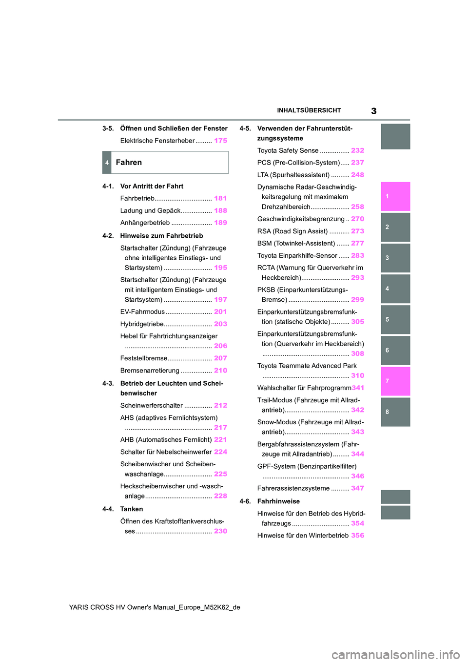 TOYOTA YARIS CROSS 2021  Betriebsanleitungen (in German) 3
YARIS CROSS HV Owner's Manual_Europe_M52K62_de
INHALTSÜBERSICHT
1 
6 
5
4
3
2
8
7
3-5. Öffnen und Schließen der Fenster 
Elektrische Fensterheber ......... 175 
4-1. Vor Antritt der Fahrt 
Fa