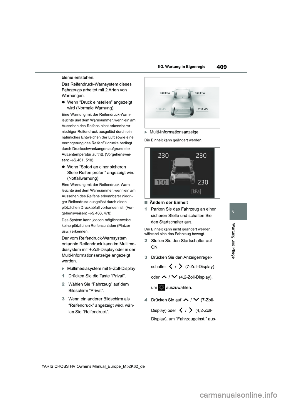 TOYOTA YARIS CROSS 2021 Betriebsanleitungen (in German) 409
6
YARIS CROSS HV Owner's Manual_Europe_M52K62_de
6-3. Wartung in Eigenregie
Wartung und Pflege
bleme entstehen.
Das Reifendruck-Warnsystem dieses
Fahrzeugs arbeitet mit 2 Arten von
Warnung TOYOTA YARIS CROSS 2021 Betriebsanleitungen (in German) 409
6
YARIS CROSS HV Owner's Manual_Europe_M52K62_de
6-3. Wartung in Eigenregie
Wartung und Pflege
bleme entstehen.
Das Reifendruck-Warnsystem dieses
Fahrzeugs arbeitet mit 2 Arten von
Warnung