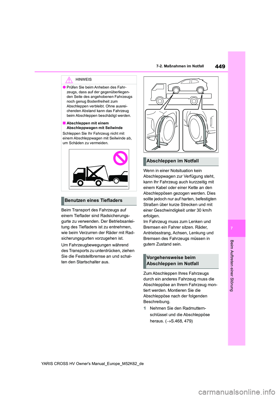 TOYOTA YARIS CROSS 2021  Betriebsanleitungen (in German) 449
7
YARIS CROSS HV Owner's Manual_Europe_M52K62_de
7-2. Maßnahmen im Notfall
Beim Auftreten einer Störung
Beim Transport des Fahrzeugs auf  
einem Tieflader sind Radsicherungs-
gurte zu verwen