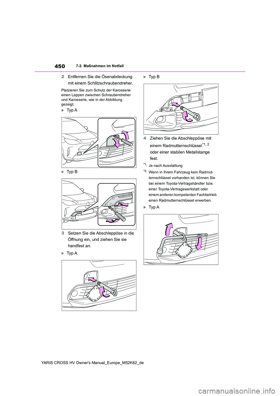 TOYOTA YARIS CROSS 2021  Betriebsanleitungen (in German) 450
YARIS CROSS HV Owner's Manual_Europe_M52K62_de
7-2. Maßnahmen im Notfall
2Entfernen Sie die Ösenabdeckung  
mit einem Schlitzschraubendreher.
Platzieren Sie zum Schutz der Karosserie  
einen