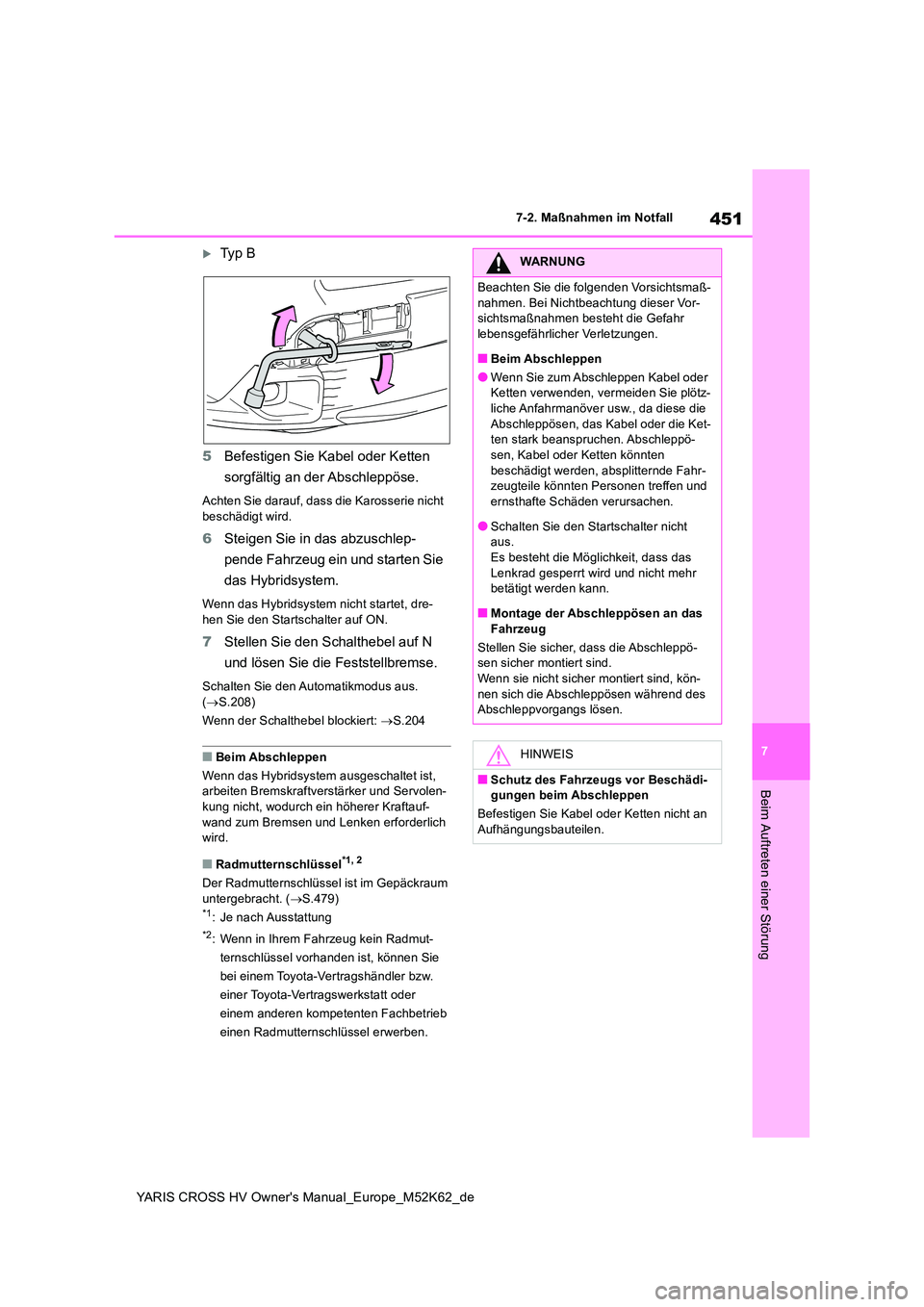 TOYOTA YARIS CROSS 2021  Betriebsanleitungen (in German) 451
7
YARIS CROSS HV Owner's Manual_Europe_M52K62_de
7-2. Maßnahmen im Notfall
Beim Auftreten einer Störung
Ty p   B 
5 Befestigen Sie Kabel oder Ketten  
sorgfältig an der Abschleppöse.
Ac