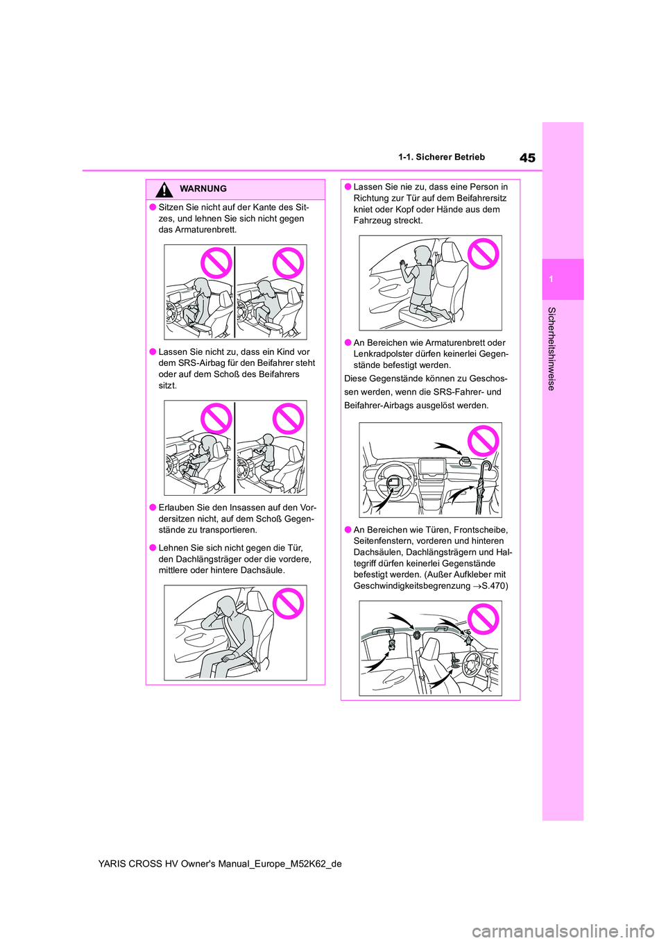 TOYOTA YARIS CROSS 2021  Betriebsanleitungen (in German) 45
1
YARIS CROSS HV Owner's Manual_Europe_M52K62_de
1-1. Sicherer Betrieb
Sicherheitshinweise
WARNUNG
●Sitzen Sie nicht auf der Kante des Sit- 
zes, und lehnen Sie sich nicht gegen  das Armature