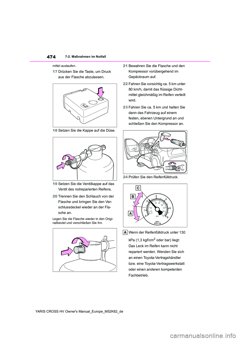 TOYOTA YARIS CROSS 2021  Betriebsanleitungen (in German) 474
YARIS CROSS HV Owner's Manual_Europe_M52K62_de
7-2. Maßnahmen im Notfall 
mittel auslaufen.
17 Drücken Sie die Taste, um Druck  
aus der Flasche abzulassen. 
18 Setzen Sie die Kappe auf die 
