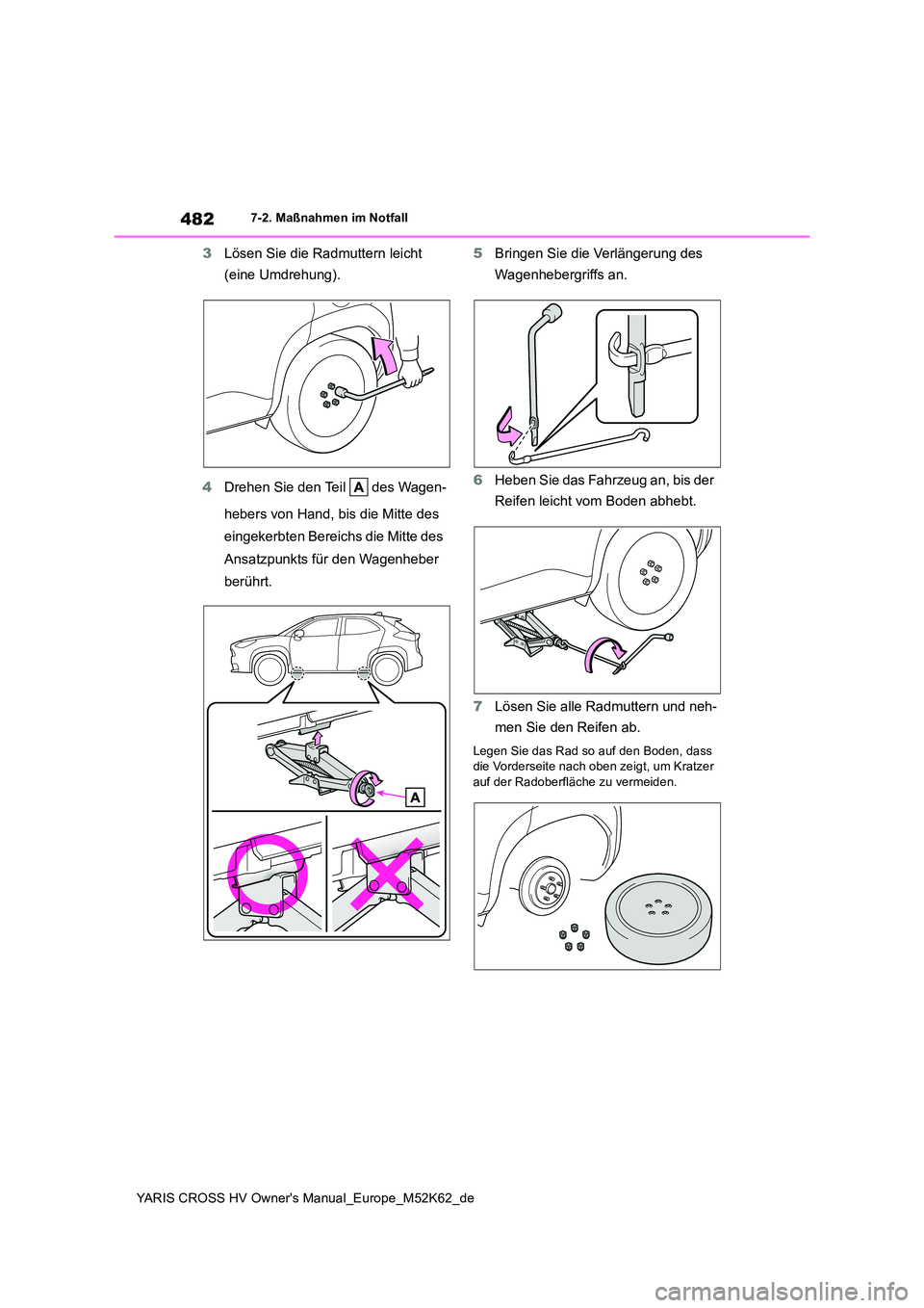 TOYOTA YARIS CROSS 2021  Betriebsanleitungen (in German) 482
YARIS CROSS HV Owner's Manual_Europe_M52K62_de
7-2. Maßnahmen im Notfall
3Lösen Sie die Radmuttern leicht  
(eine Umdrehung). 
4 Drehen Sie den Teil   des Wagen- 
hebers von Hand, bis die Mi
